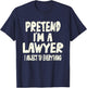 Pretend I'm A Lawyer I Object To Everything Costume Joke T-Shirt - T-Shirt | Navy