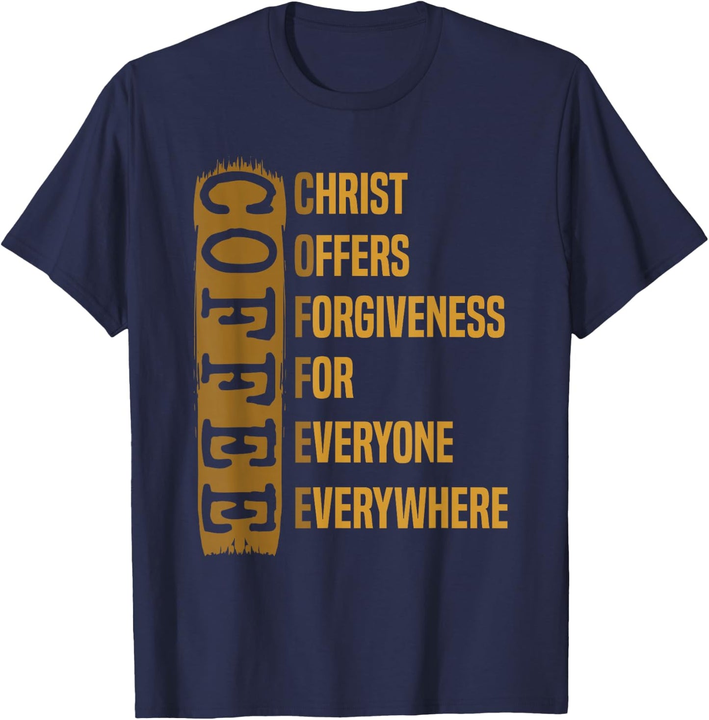 Coffee Gift Caffeinated Coffeeholic Christ Offers Forgiveness For Everyone Everywhere -Adults Black Short Sleeve Modern T-Shirt - T-Shirt | Navy