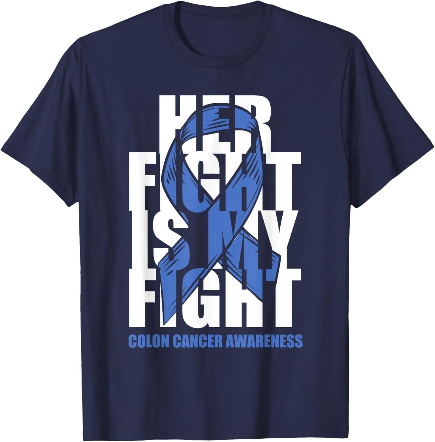 Colon Cancer Awareness Month Dark Blue Ribbon Her Fight Gift T-Shirt - T-Shirt | Navy