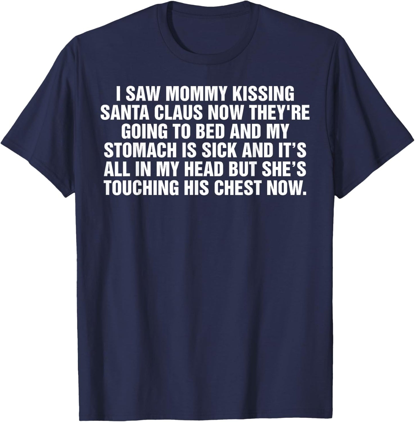 I Saw Mommy Kissing Santa Claus Now They're Going to Bed T-Shirt - T-Shirt | Navy