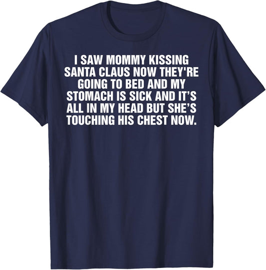 I Saw Mommy Kissing Santa Claus Now They're Going to Bed T-Shirt - T-Shirt | Navy