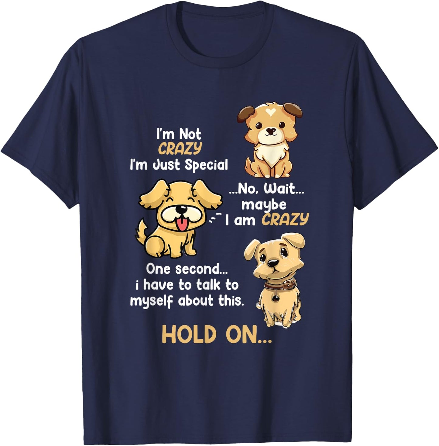 I'm Not Crazy I'm Just Special Wait Maybe Im Crazy Dog Lover Men Women Kids T-Shirt - T-Shirt | Navy