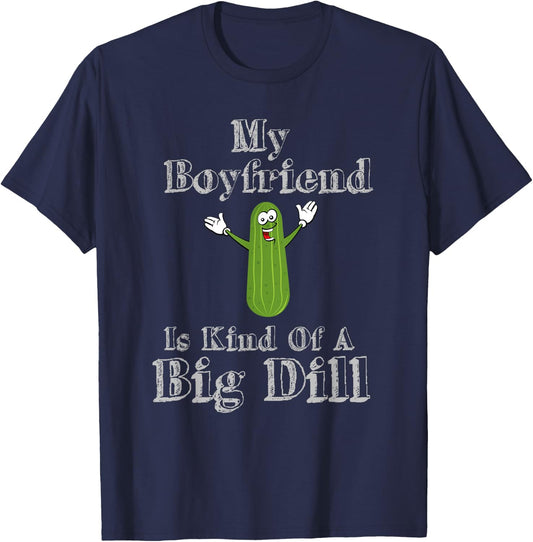 Funny My Boyfriend Is Kind Of A Big Dill Pickles T-Shirt - T-Shirt | Navy