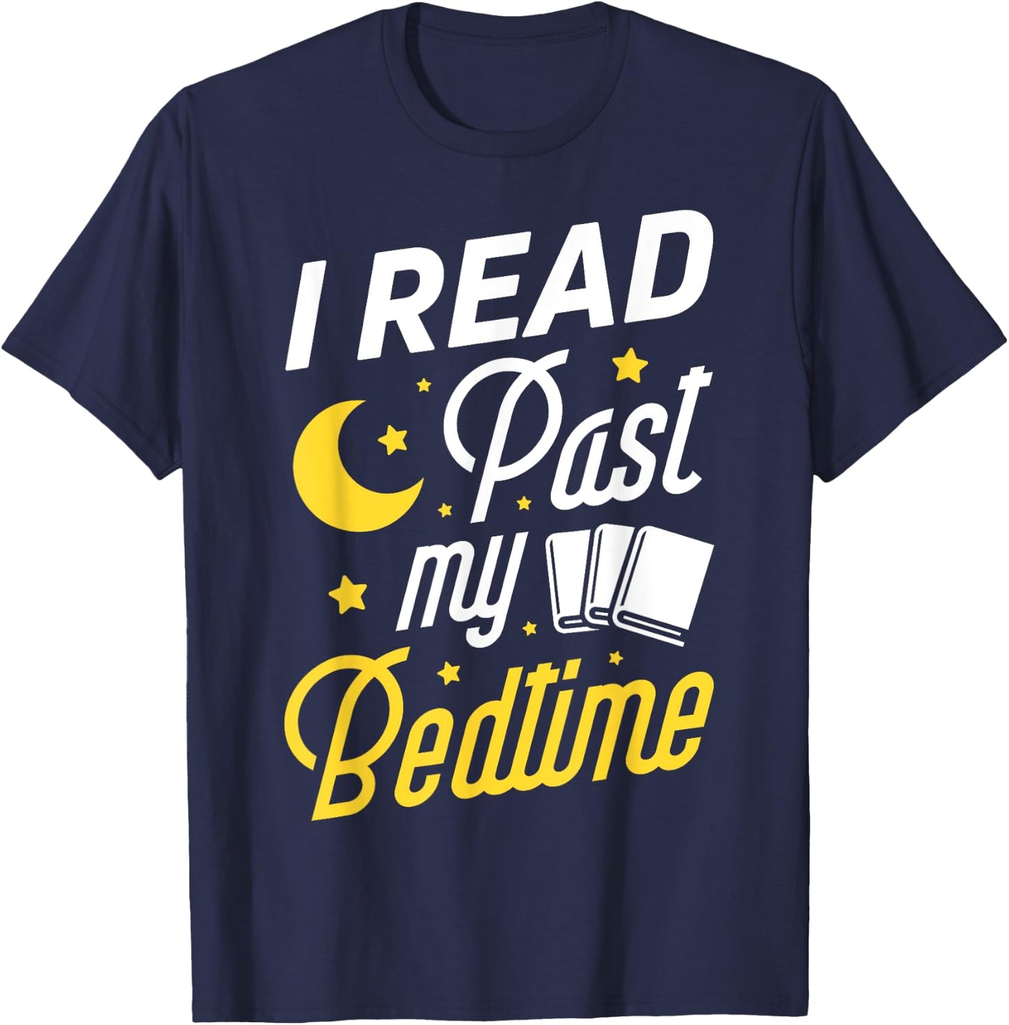 I Read Past My Bedtime T shirt Book Lover Funny Reading Gift T-Shirt - T-Shirt | Navy