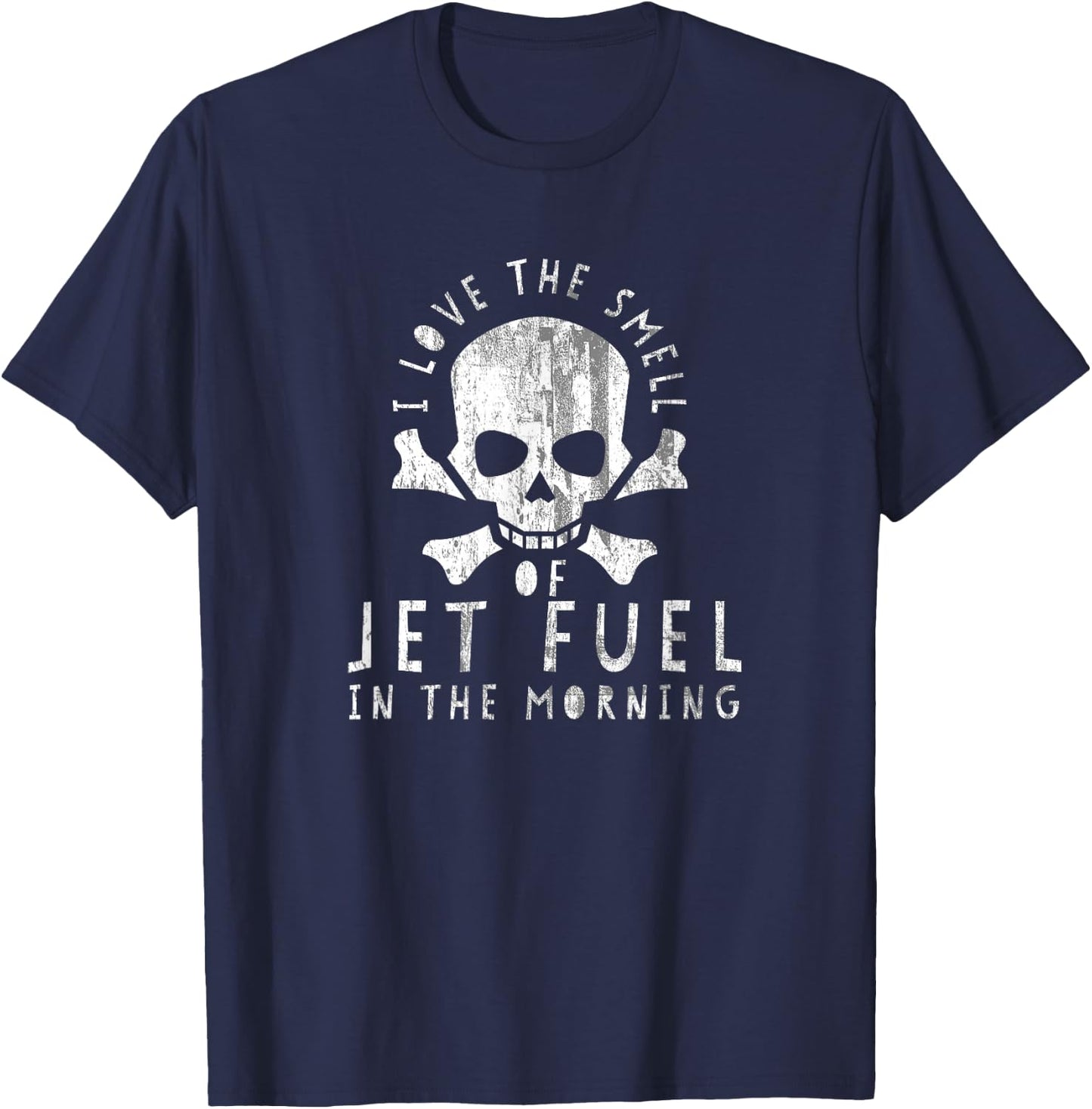 DISTRESSED I Love the Smell of Jet Fuel in the Morning Shirt T-Shirt - T-Shirt | Navy