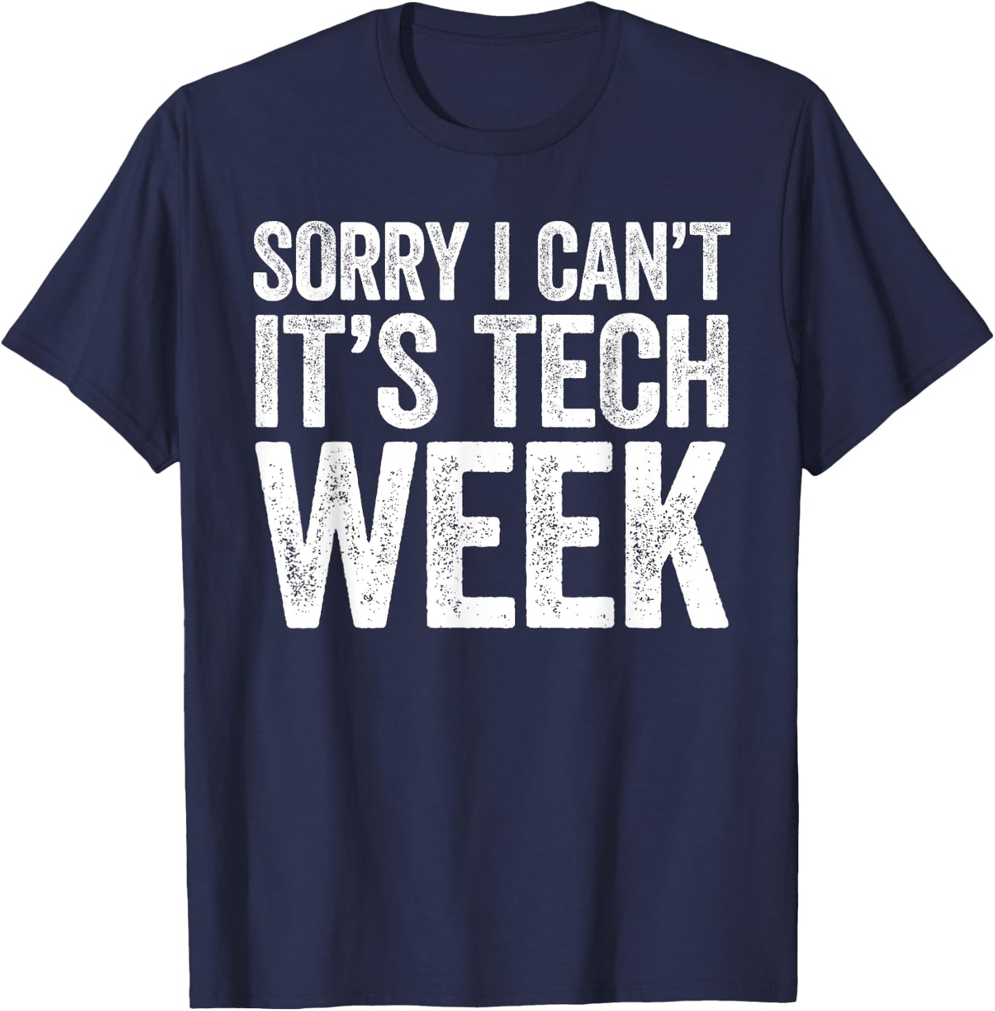 Sorry I Can't It's Tech Week Shirt Theatre Rehearsal T-Shirt - T-Shirt | Navy