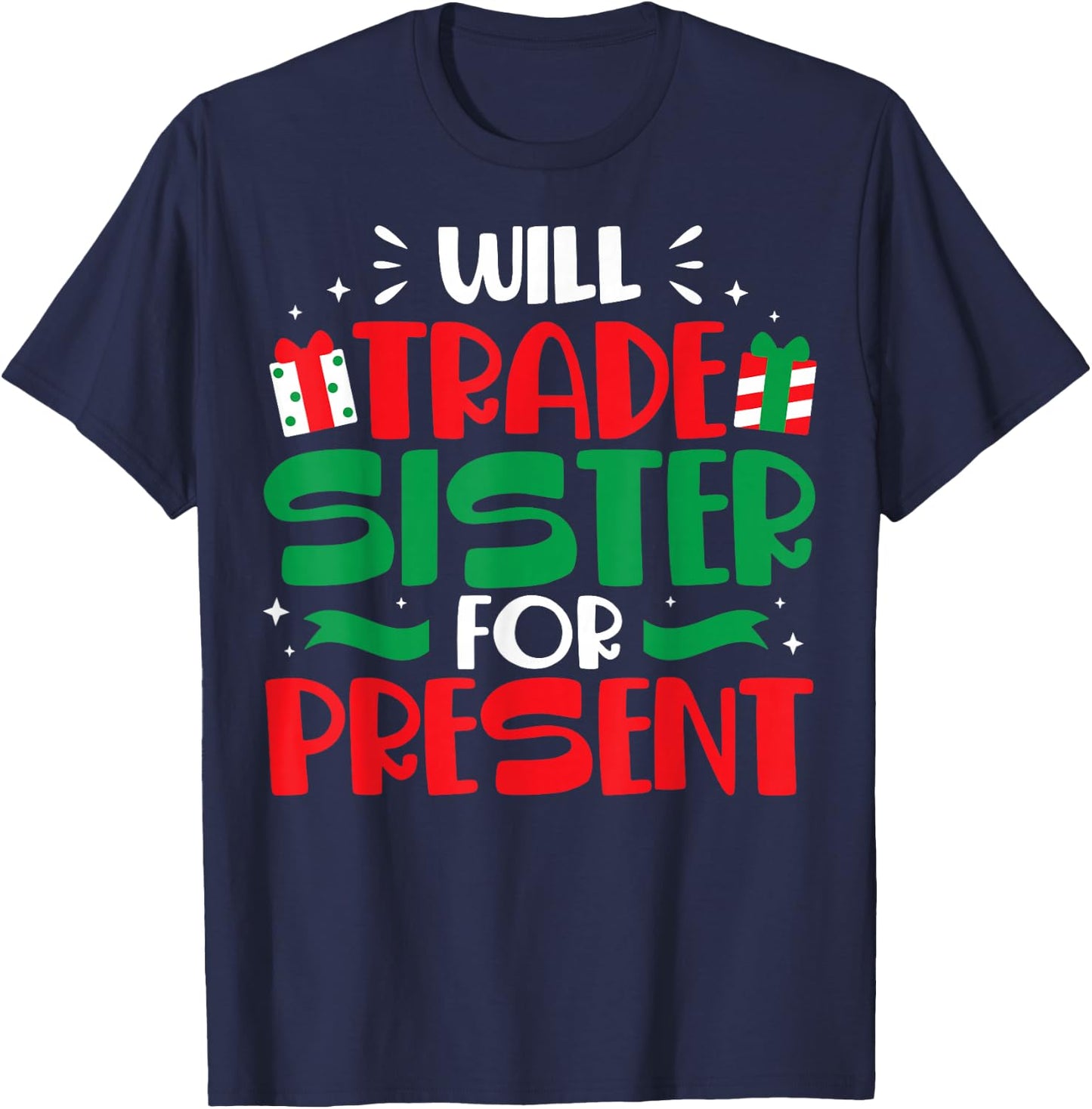 Will Trade Sisters For Presents Funny Family Christmas Gift T-Shirt - T-Shirt | Navy