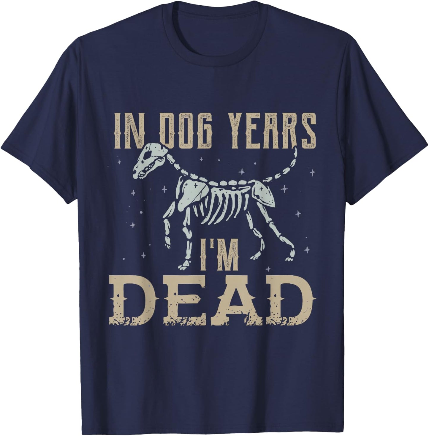 In Dog Years I'm Dead Shirt Funny Dog T-Shirt - T-Shirt | Navy
