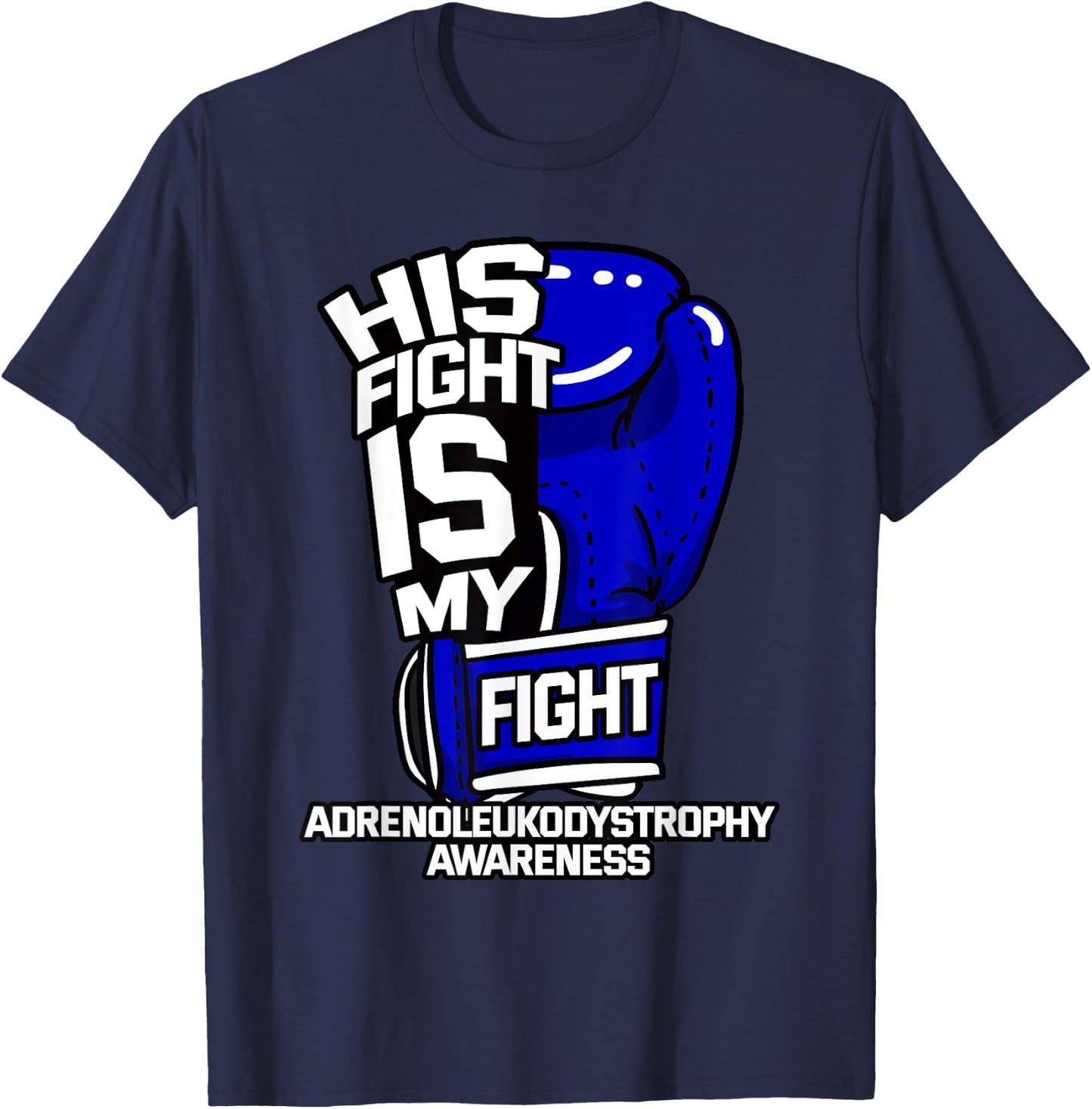 His Fight Is My Fight Adrenoleukodystrophy Awareness X-ALD T-Shirt - T-Shirt | Navy