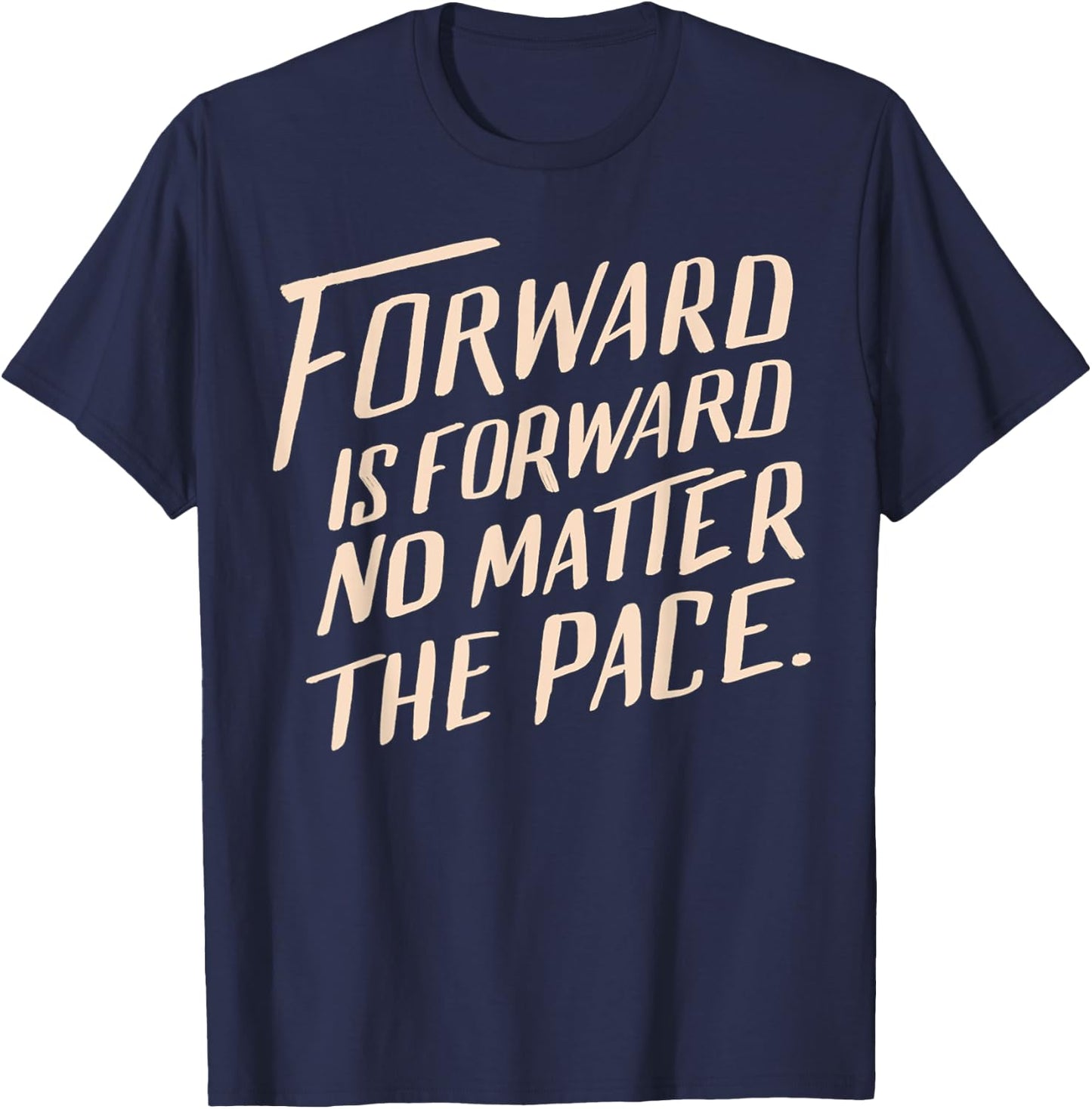 Forward Is Forward No Matter the Pace T-Shirt - T-Shirt | Navy