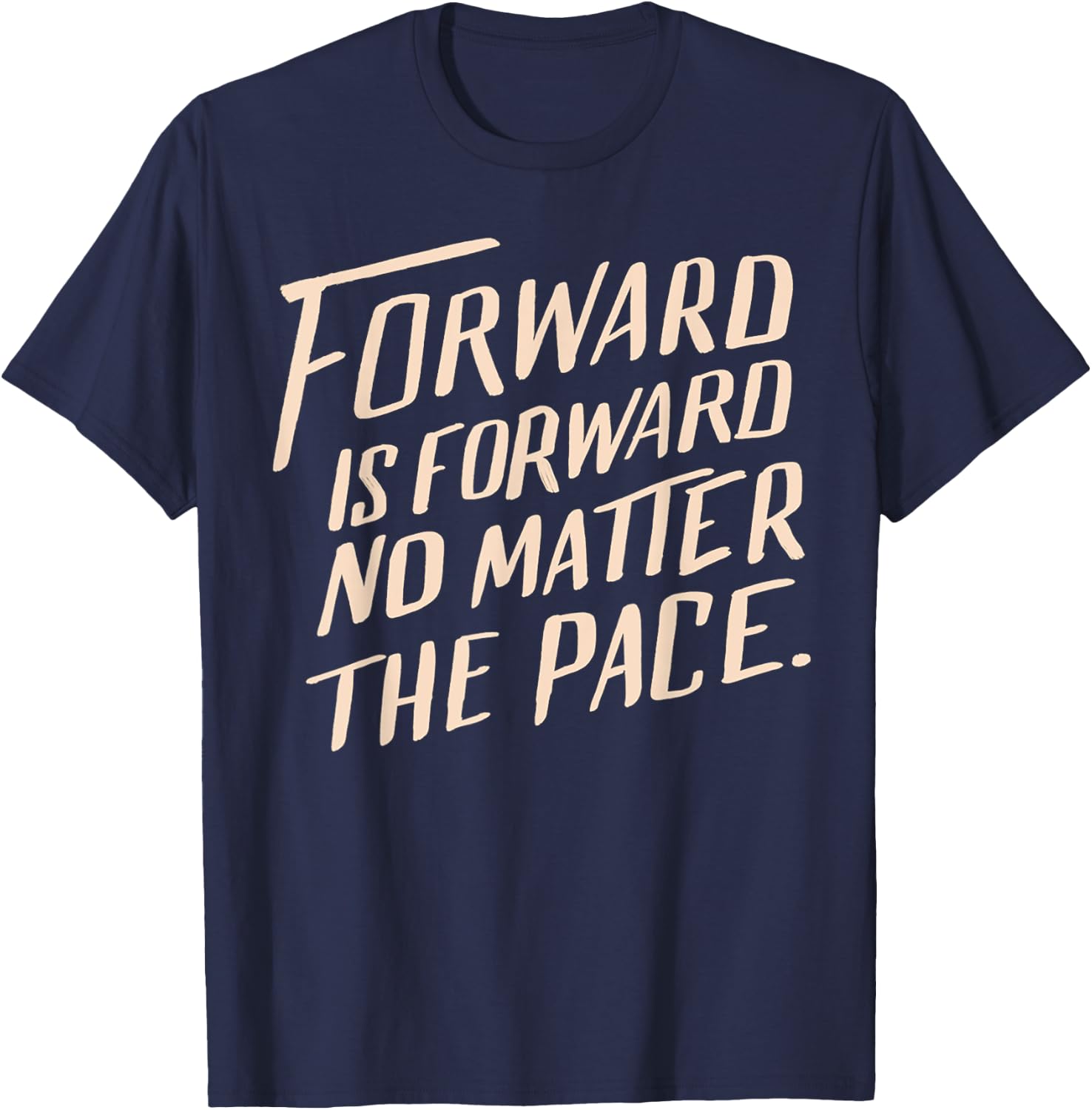 Forward Is Forward No Matter the Pace T-Shirt - T-Shirt | Navy