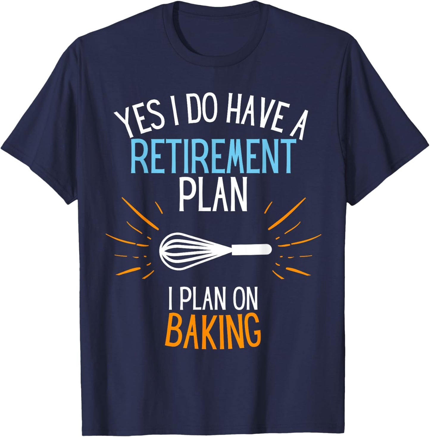 Retired Baker Retired To Bake For Baking Retirement Gift T-Shirt - T-Shirt | Navy