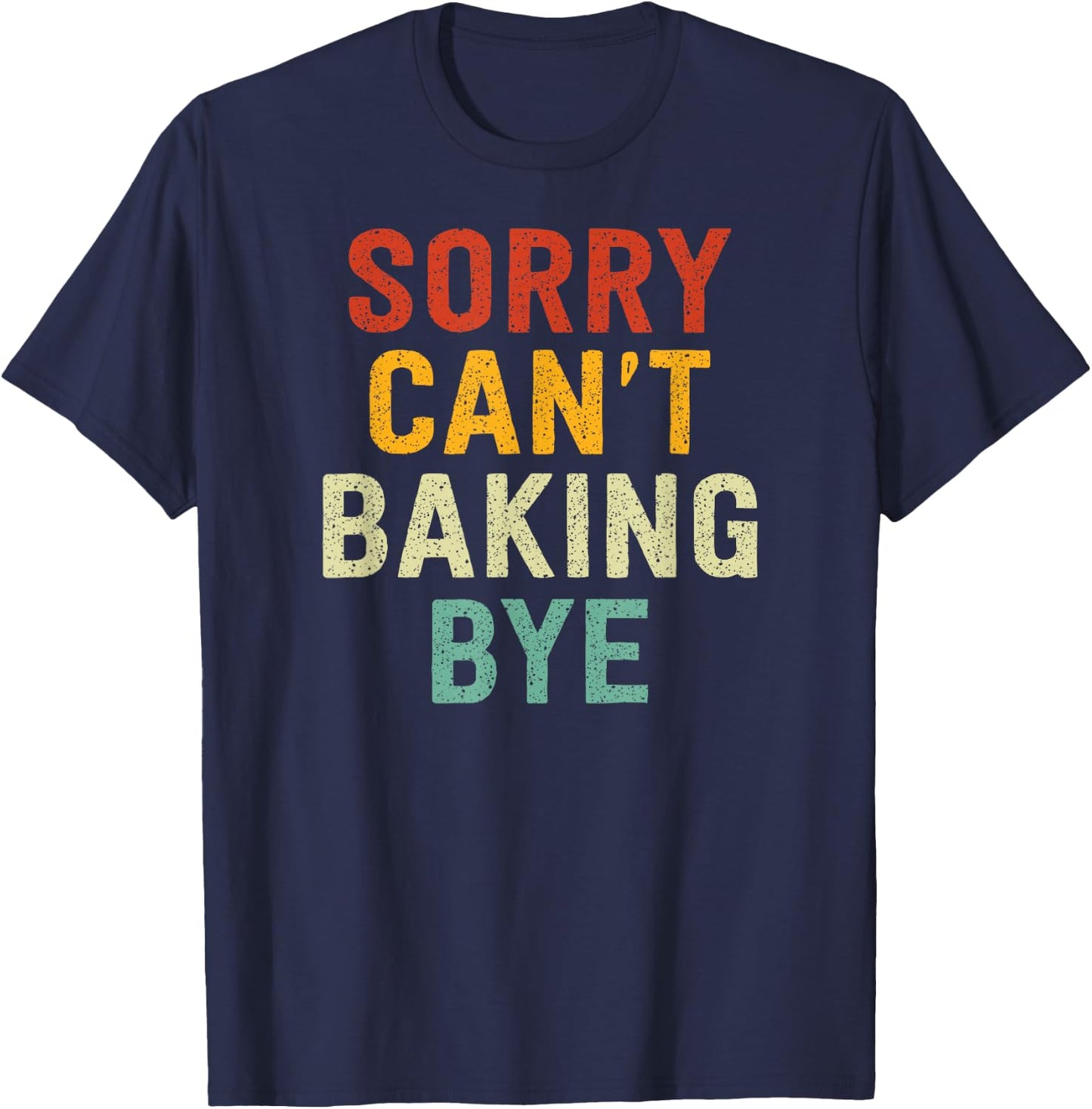 Sorry Can't Baking Bye T-Shirt - T-Shirt | Navy