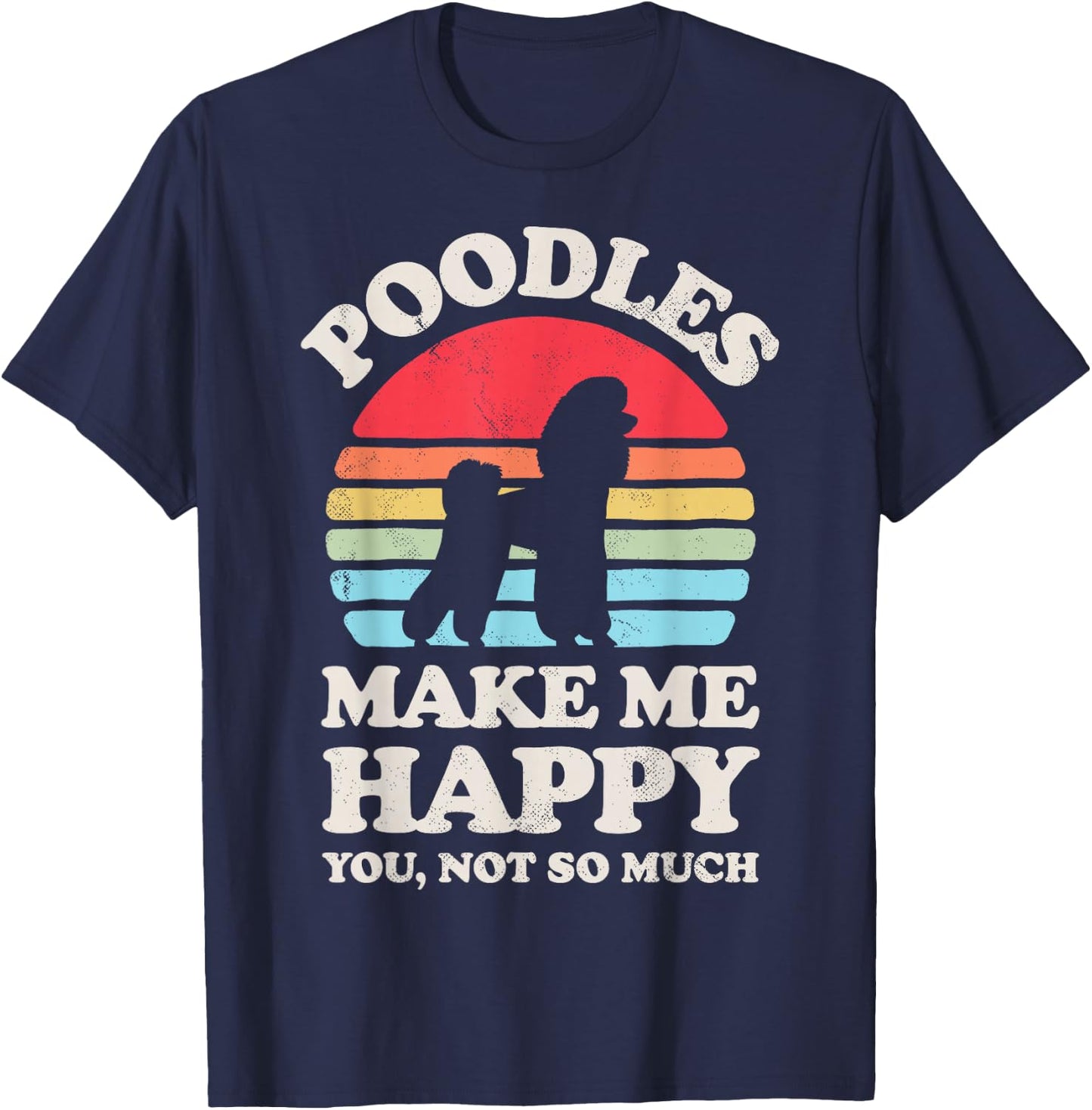 Poodles Make Me Happy You Not So Much Funny Retro Vintage T-Shirt - T-Shirt | Navy