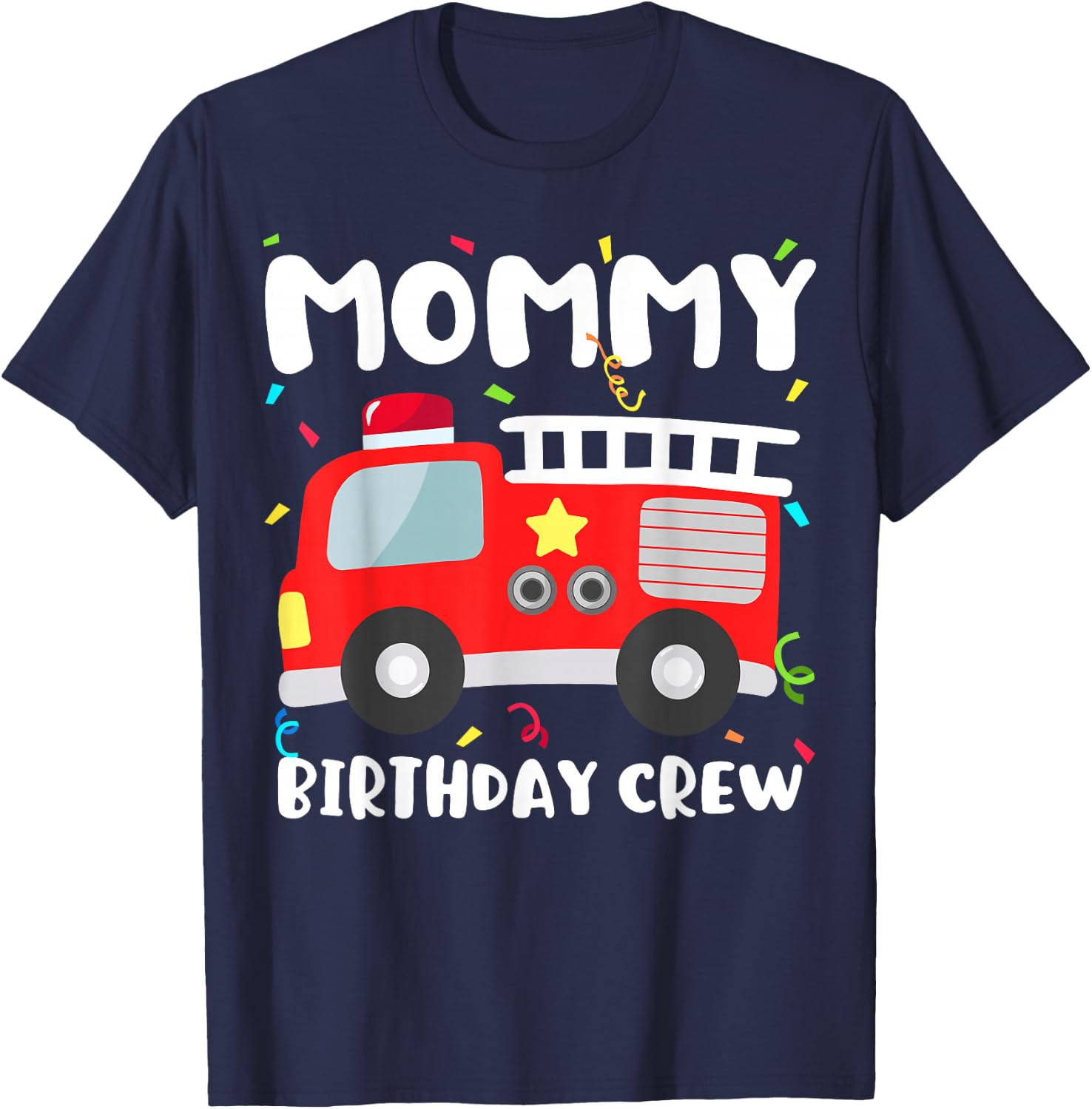 Mommy Birthday Crew Fire Truck Party Firefighter Mom Mama T-Shirt - T-Shirt | Navy
