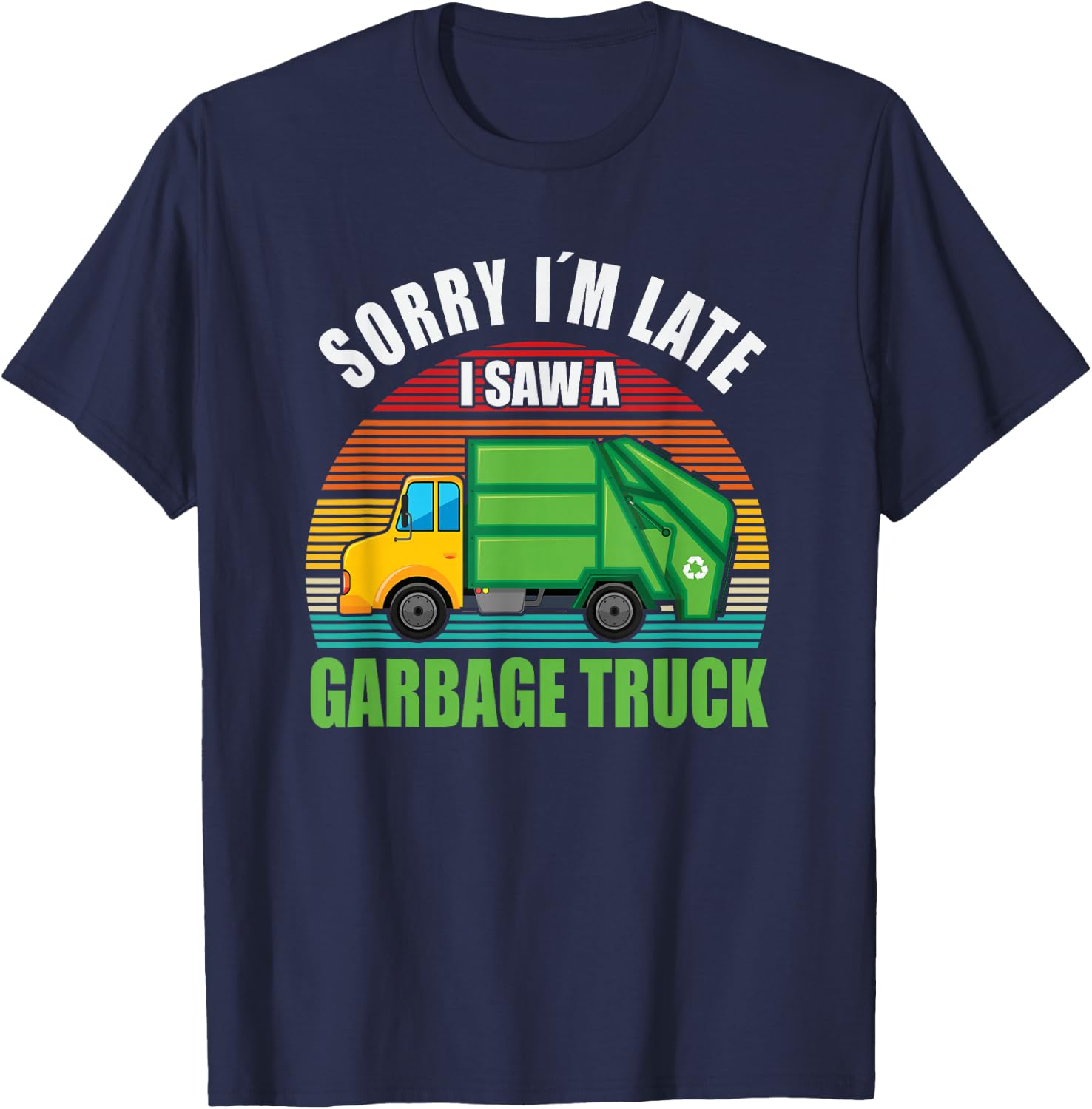 Sorry I´m Late i saw a Garbage Truck T-Shirt - T-Shirt | Navy