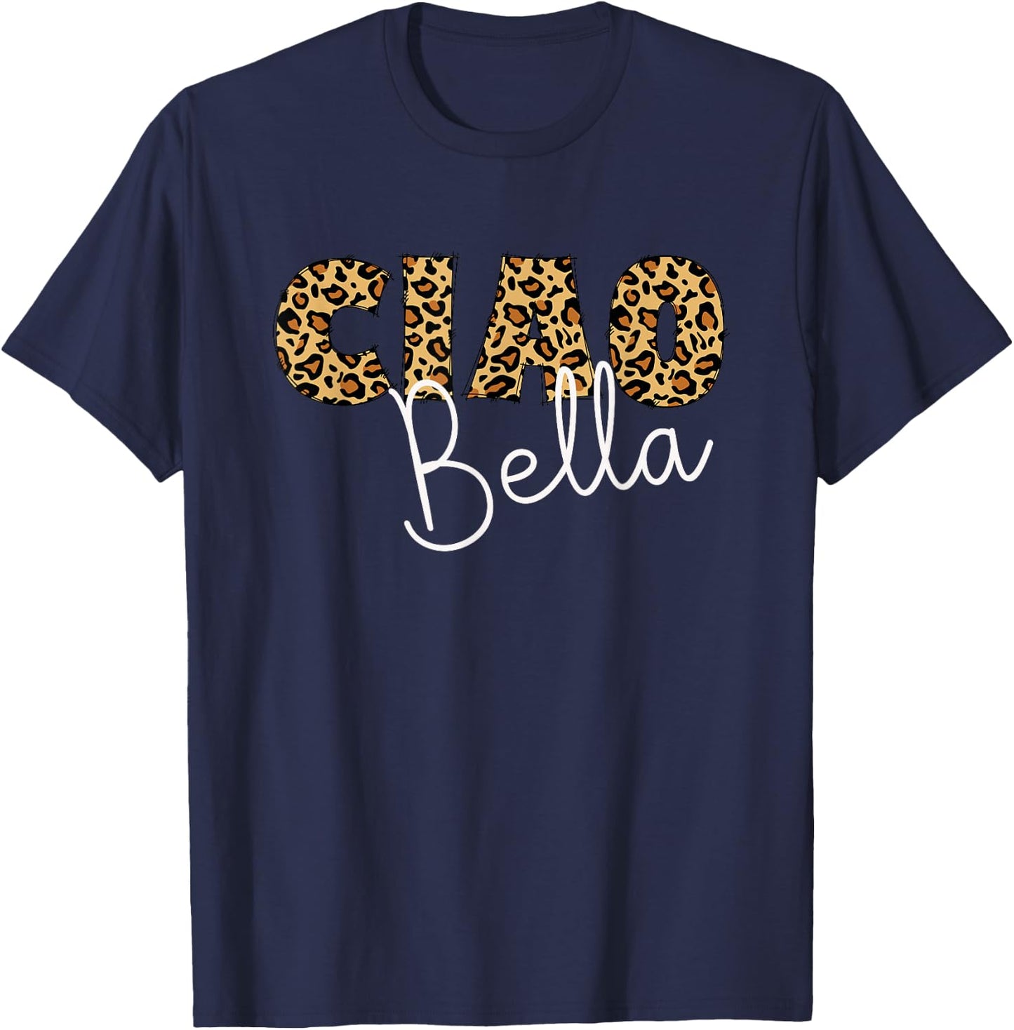 Ciao Bella Italian Sayings Leopard Letters For Mom Grandma T-Shirt - T-Shirt | Navy