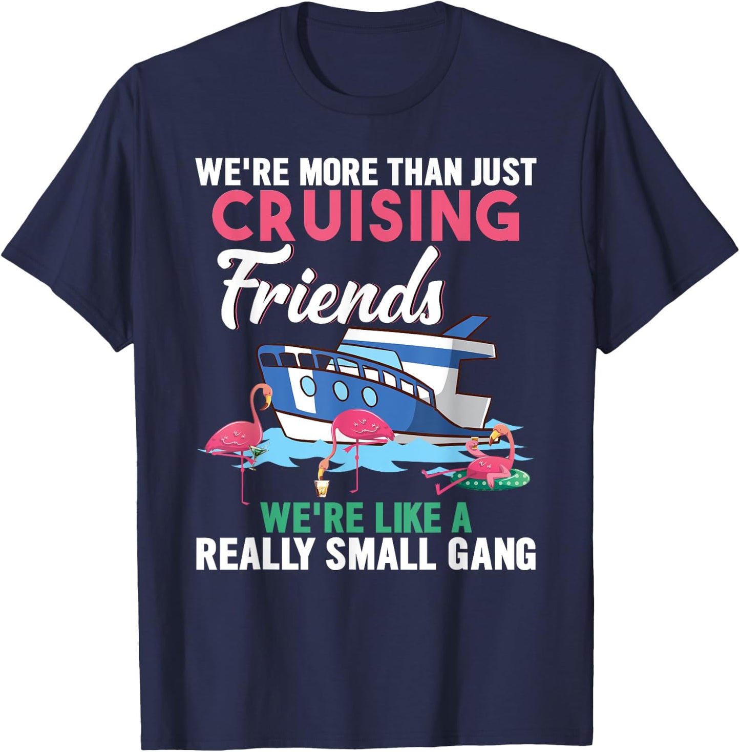 We're More Than Just Cruising Friends We're Like Small Gang T-Shirt - T-Shirt | Navy