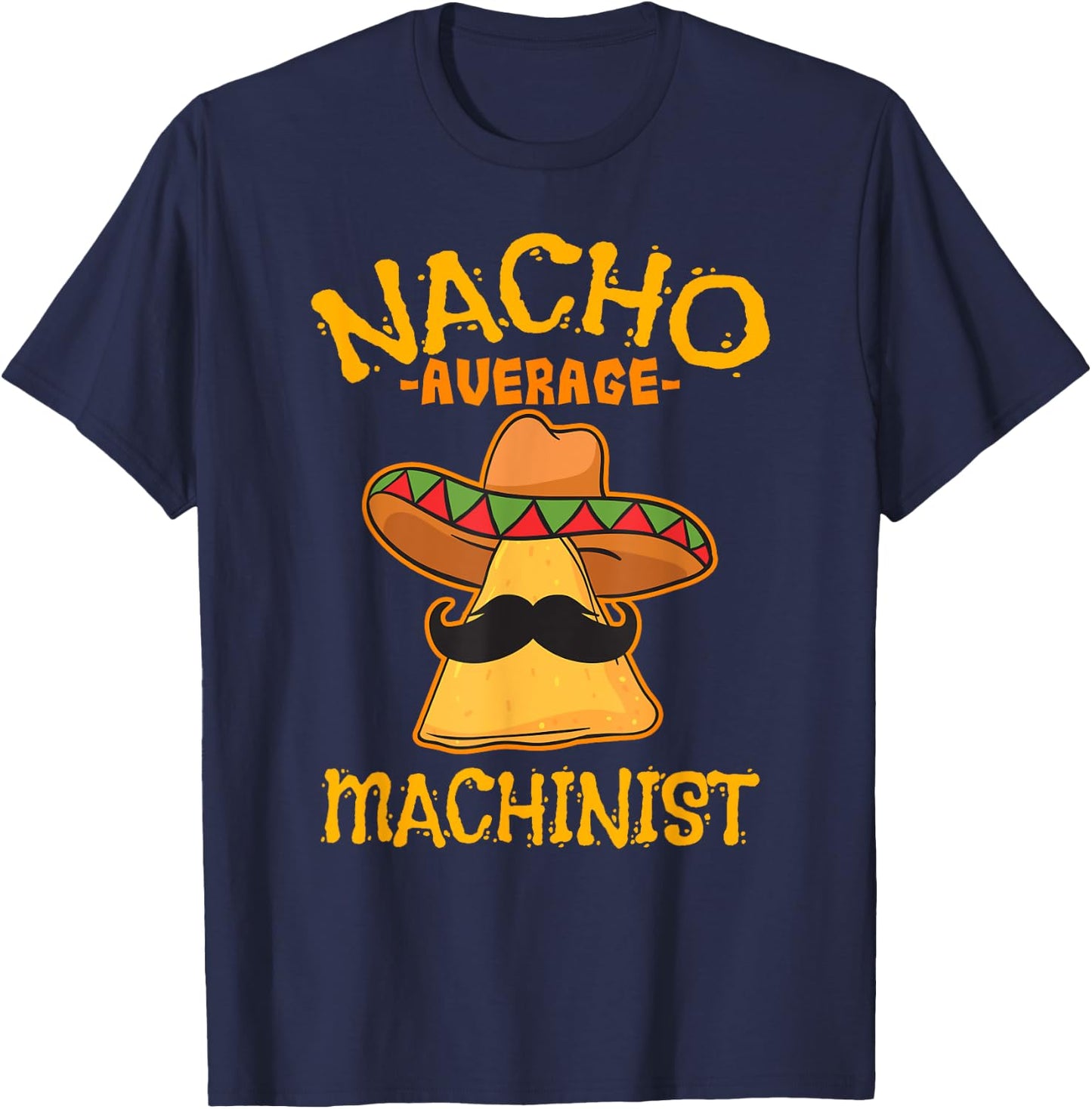 Nacho Average Machinist Cinco de Mayo Fiesta T-Shirt - T-Shirt | Navy