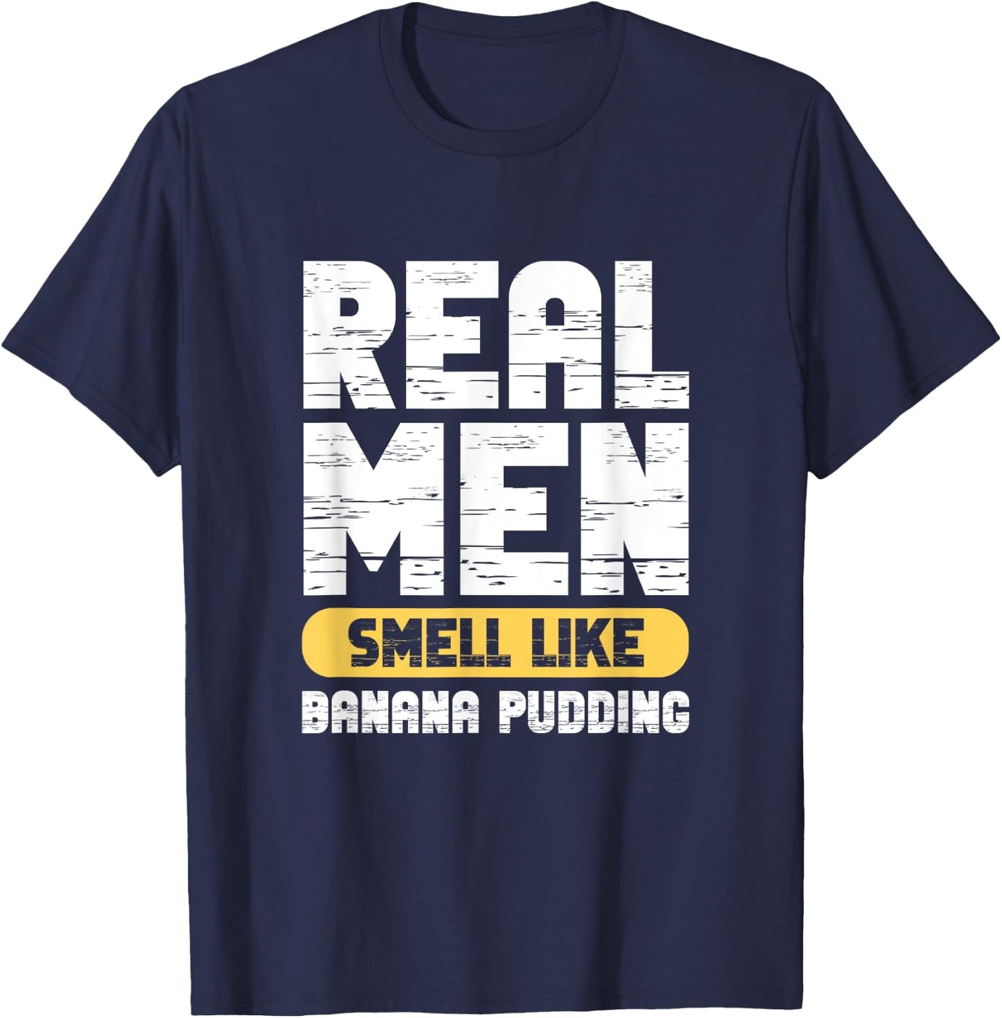 Real Men Smell Like Banana Pudding T-Shirt - T-Shirt | Navy