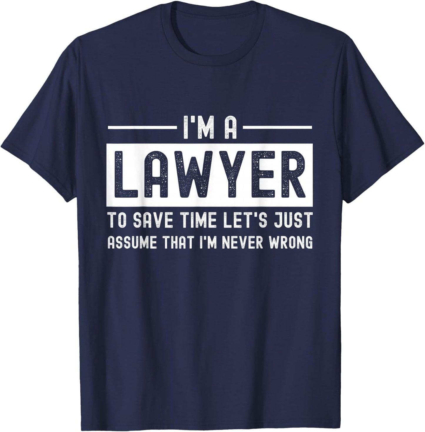 I'm A Lawyer Funny Humor Attorney Prosecutor Legal Justice T-Shirt - T-Shirt | Navy