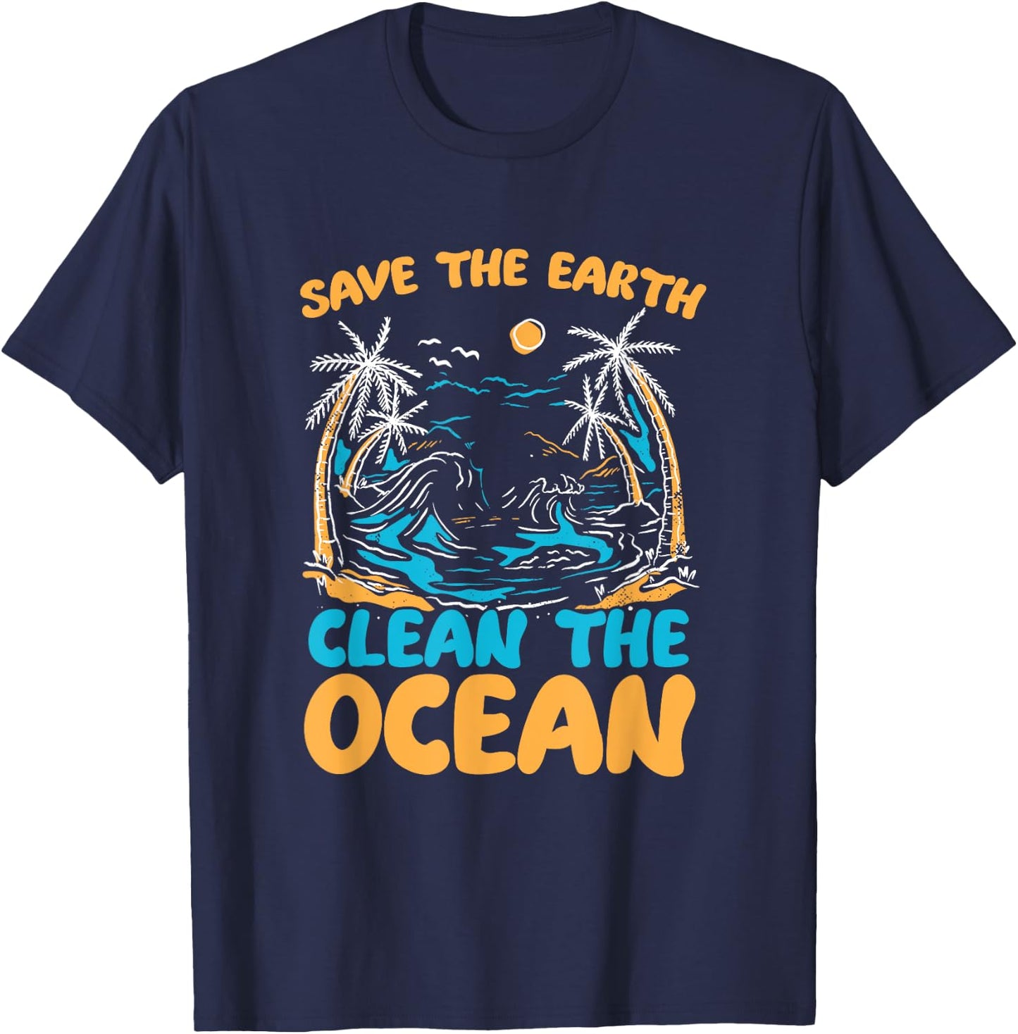 Save Earth Clean The Ocean Environment Sea Oceans Day T-Shirt - T-Shirt | Navy