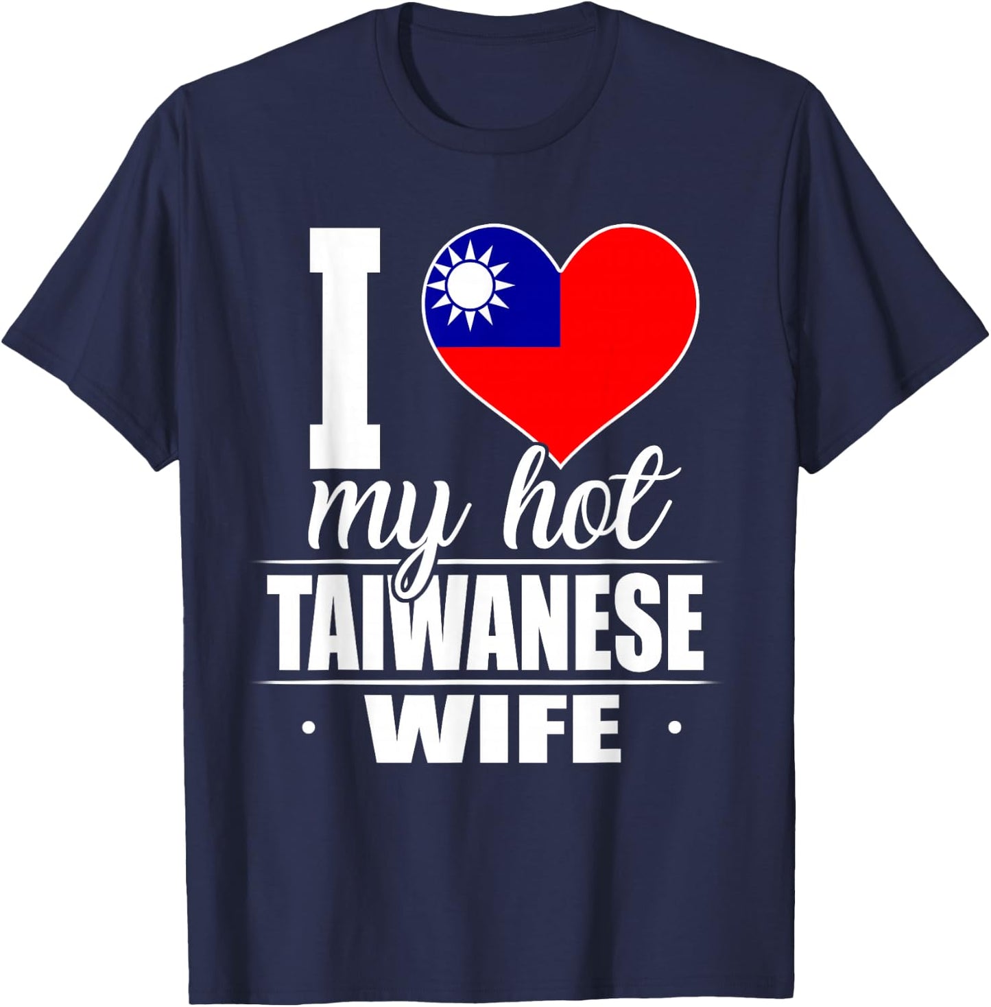 I Love My Hot Taiwanese Wife Shirt Taiwan T-Shirt - T-Shirt | Navy