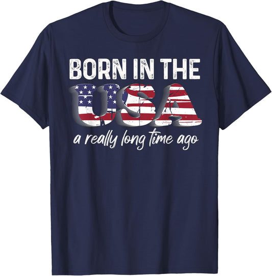 Born In The USA a Really Long Time Ago Real Patriotic T-Shirt - T-Shirt | Navy