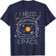 I Need Space Astronaut Helmet Solar System Astronomy Planets T-Shirt - T-Shirt | Navy