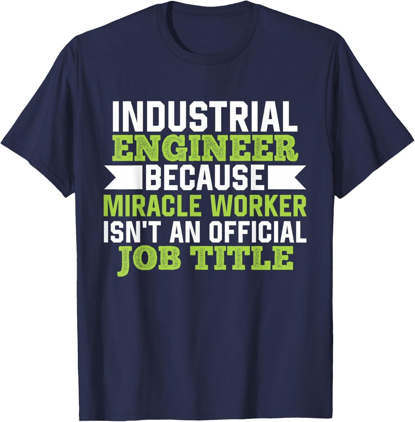 Industrial Engineer Because Miracle Worker Isn't A Job Title T-Shirt - T-Shirt | Navy