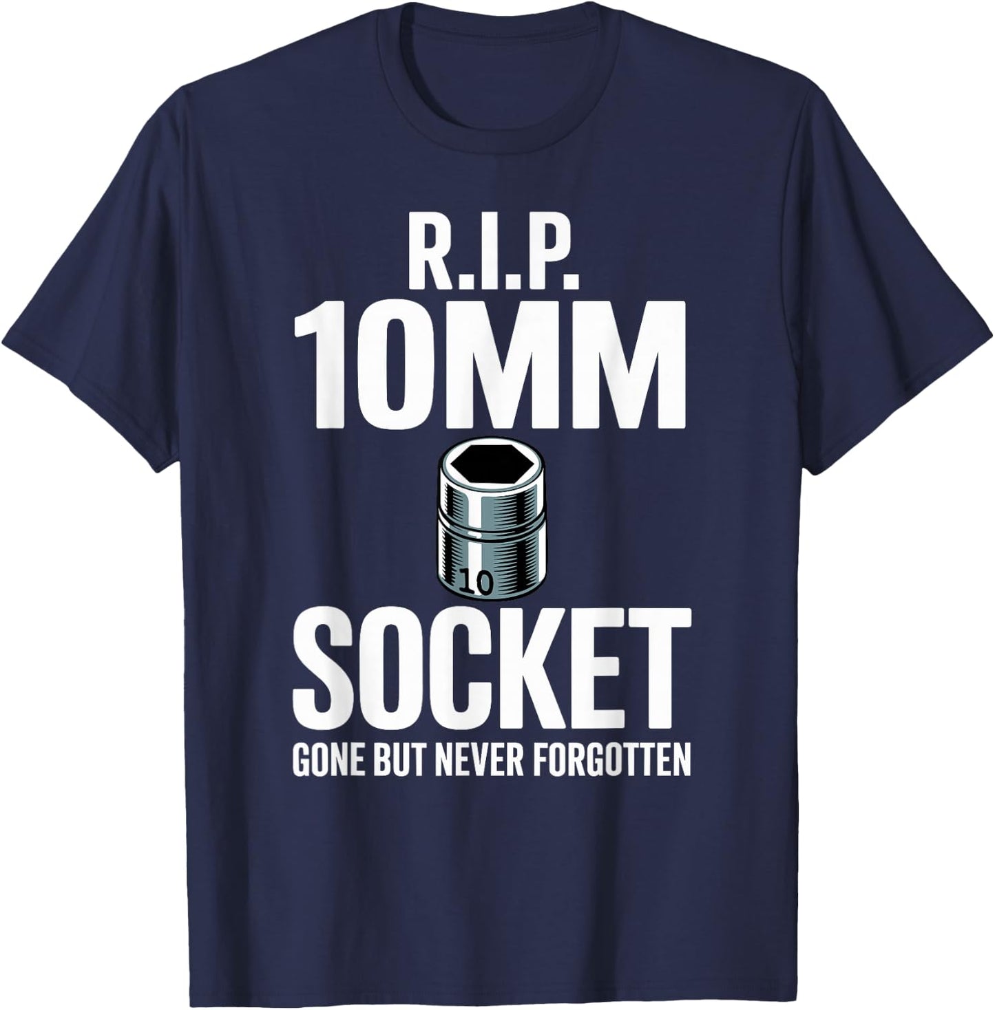 R.I.P. 10MM Socket Meme Car Guy Funny Mechanic T-Shirt - T-Shirt | Navy