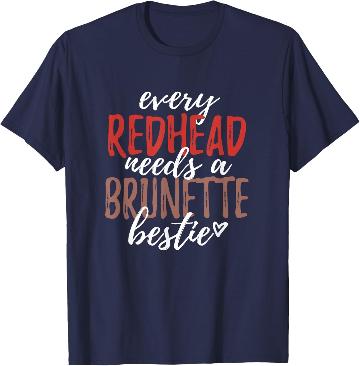 Every Redhead Needs A Brunette Bestie Graphic BFF Friends T-Shirt - T-Shirt | Navy