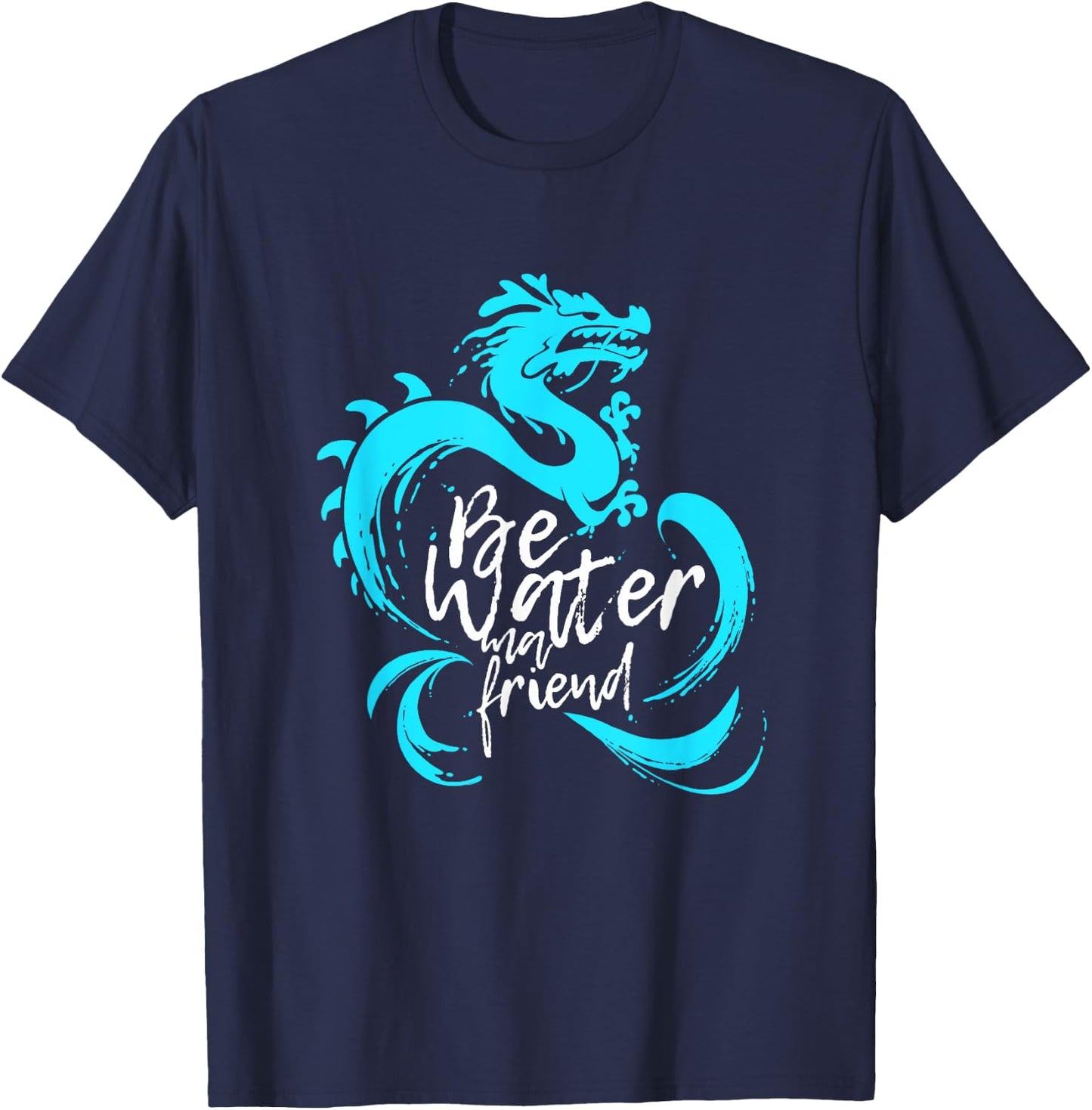 Be Water m friend Shaolin Dragon Lee quote Kung Fu fighter T-Shirt - T-Shirt | Navy