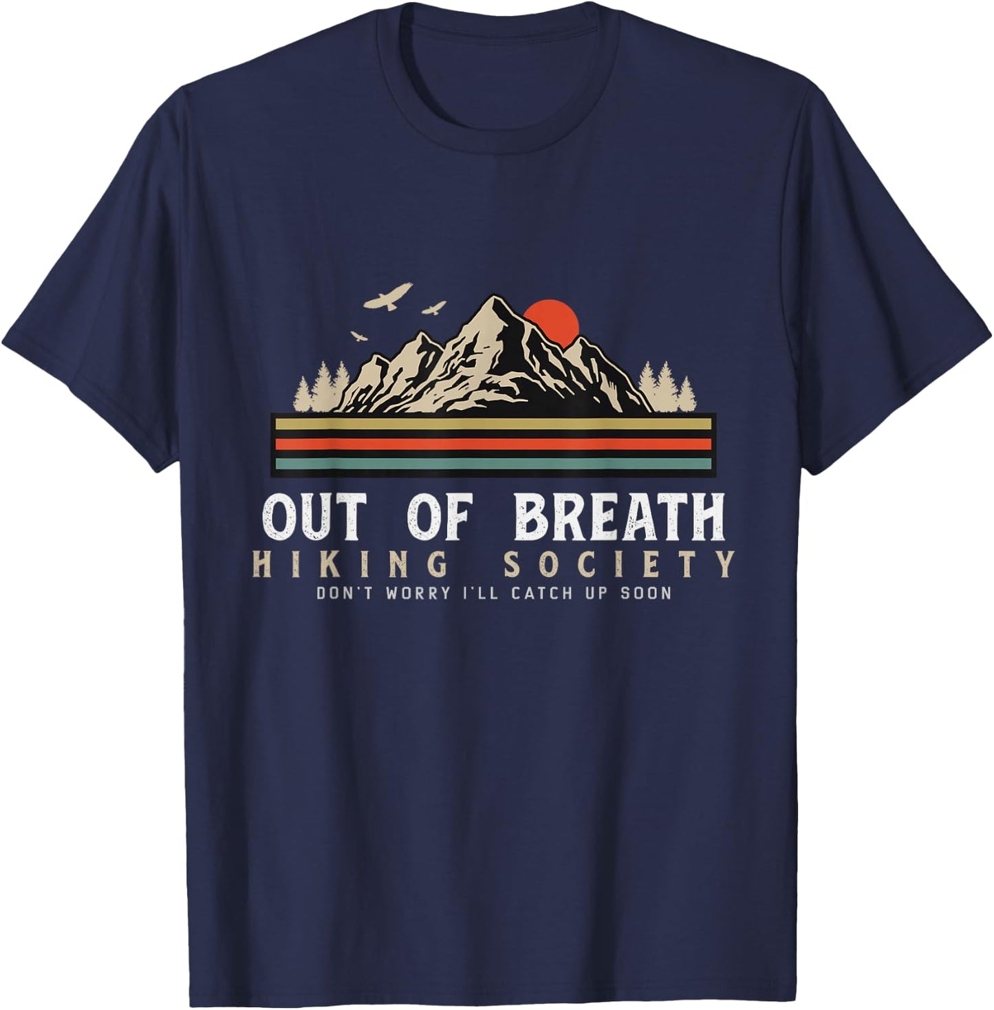 Out Of Breath Hiking Society Dont Worry Catch Up Fun camping T-Shirt - T-Shirt | Navy