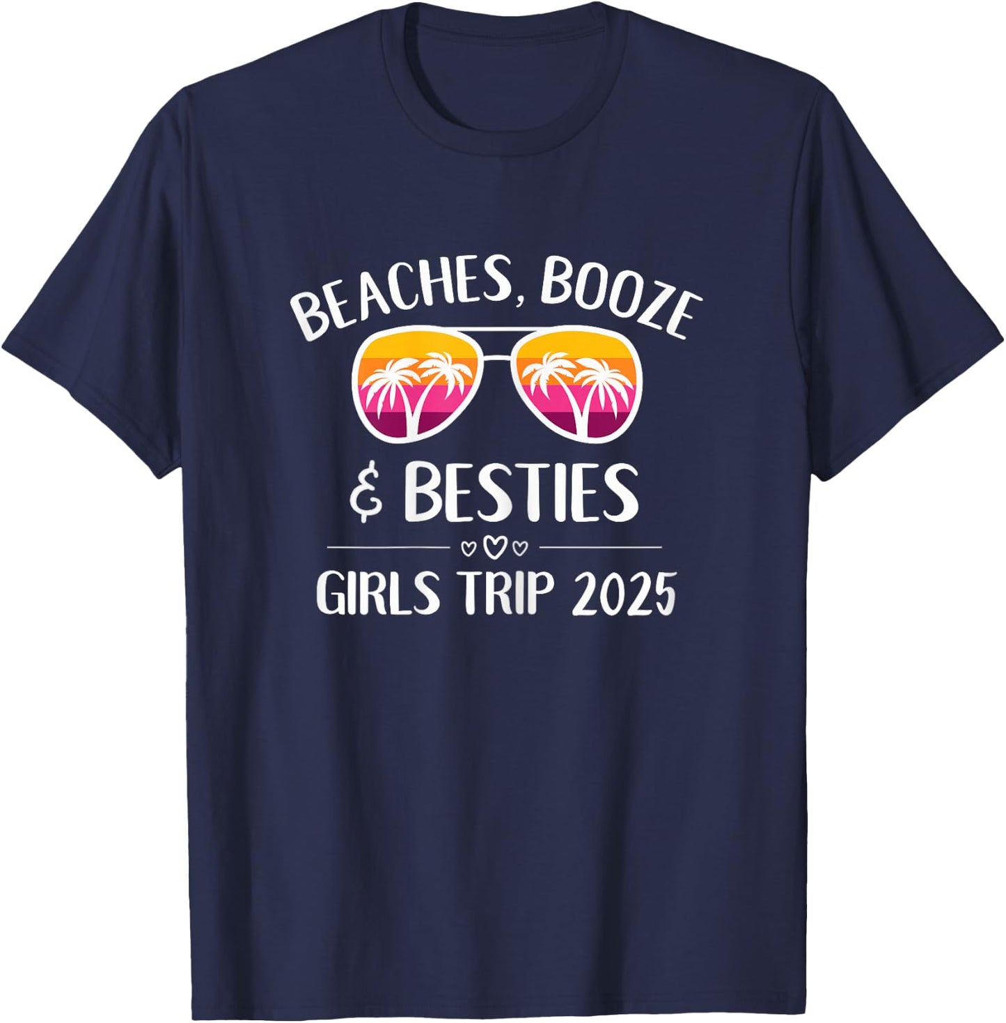 Girls Trip 2025 Girls Weekend Beaches Booze & Besties T-Shirt - T-Shirt | Navy