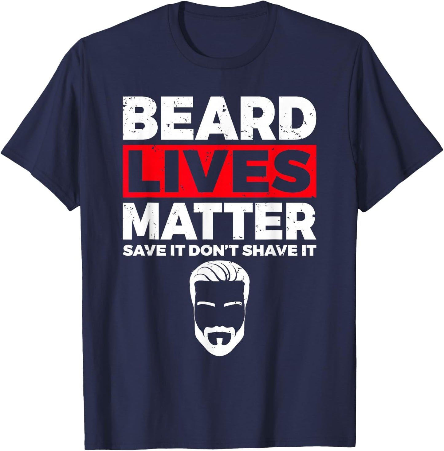 Beard Lives Matter save it dont shave it Viking Bearded Men T-Shirt - T-Shirt | Navy