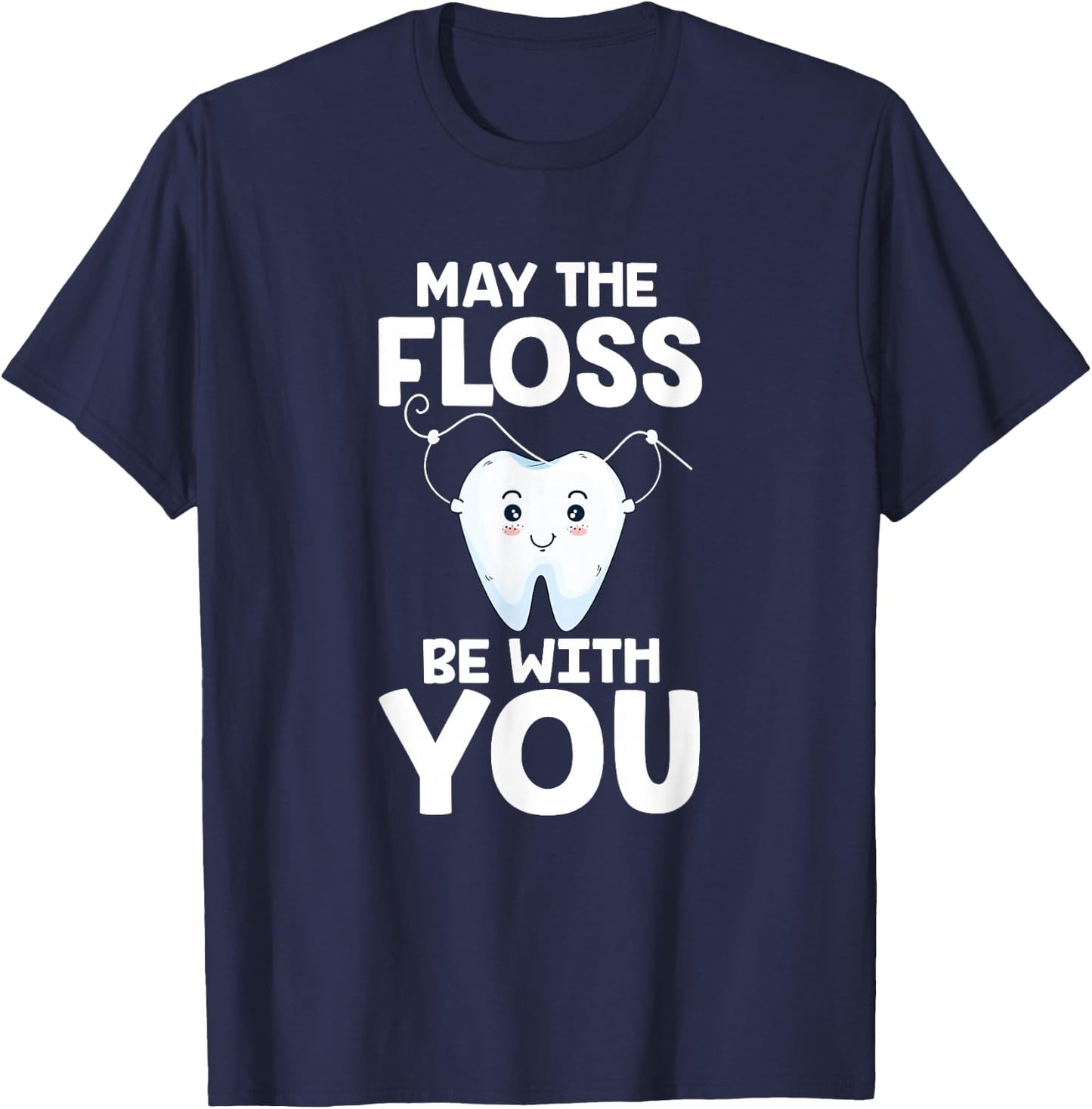 May The Floss Be With You Dentist Dental Assistant Hygienist T-Shirt - T-Shirt | Navy