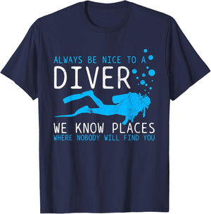 Funny Scuba Diving - Be Nice To A Diver We Know Places Gift T-Shirt - T-Shirt | Navy