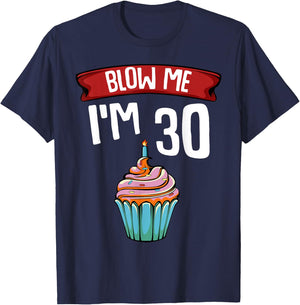 Blow Me I'm 30 Thirtieth 30th Birthday Cake Gag Saying Gift T-Shirt - T-Shirt | Navy