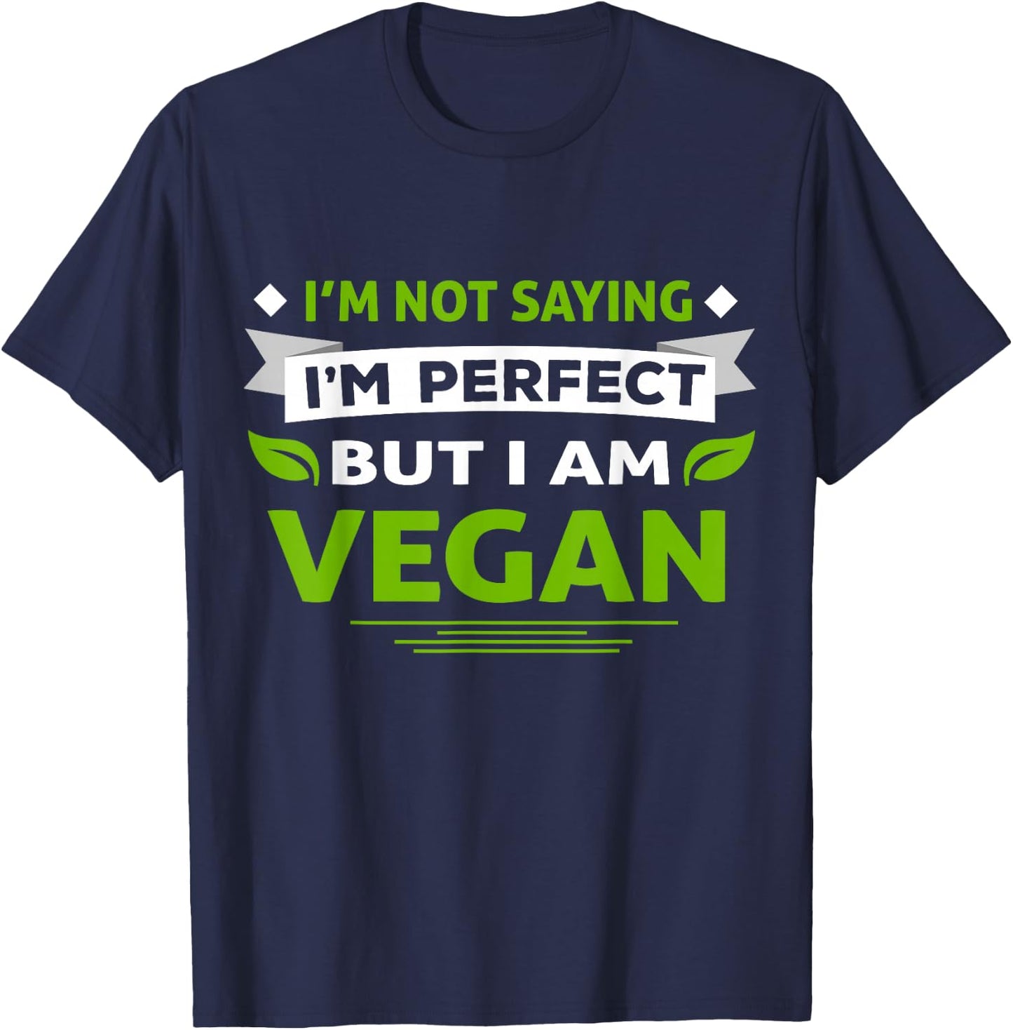 I'm Not Saying I'm Perfect But I Am Vegan Vegetarian T-Shirt - T-Shirt | Navy