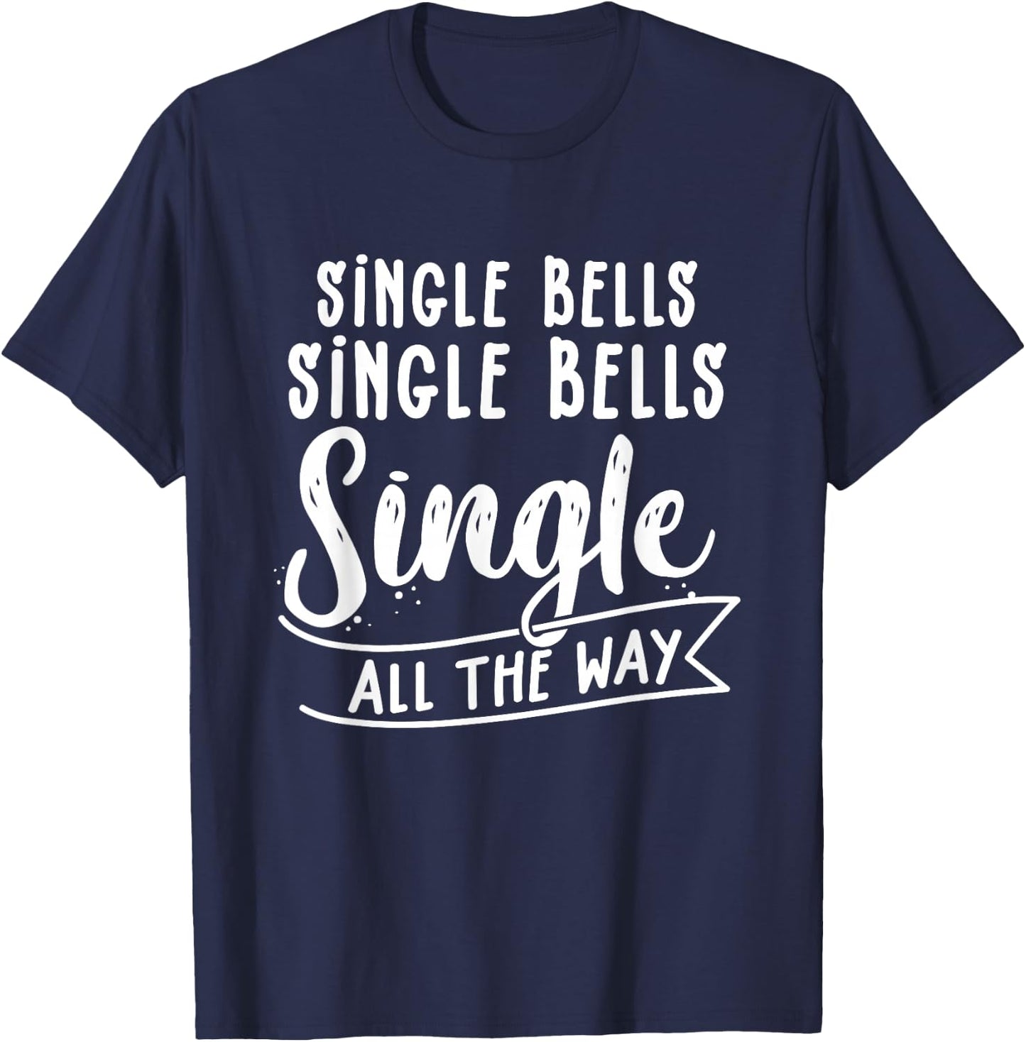Single All The Way Single Bells Newly Divorced Funny Singles T-Shirt - T-Shirt | Navy