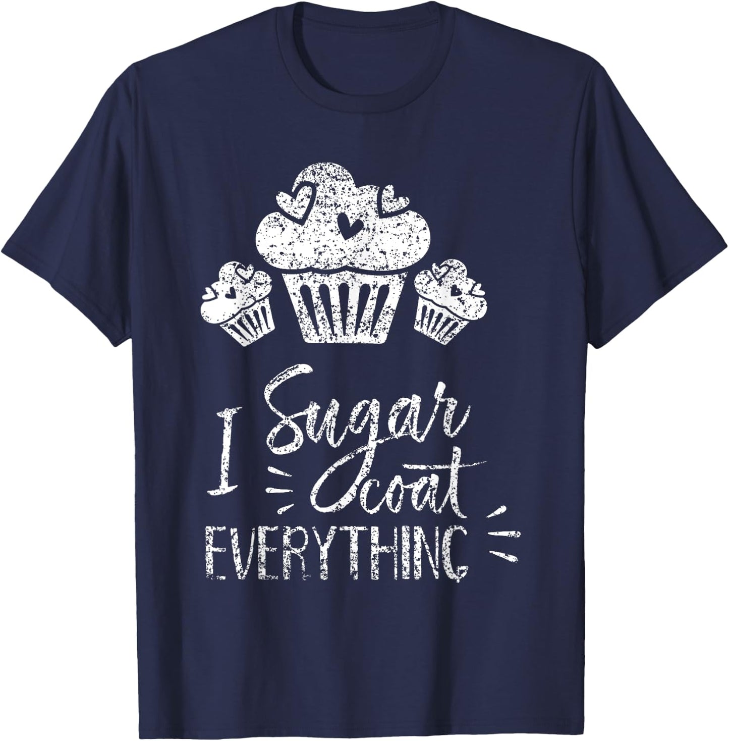 I Sugar Coat Everything Bake Baker Baking Hobby Bakery T-Shirt - T-Shirt | Navy
