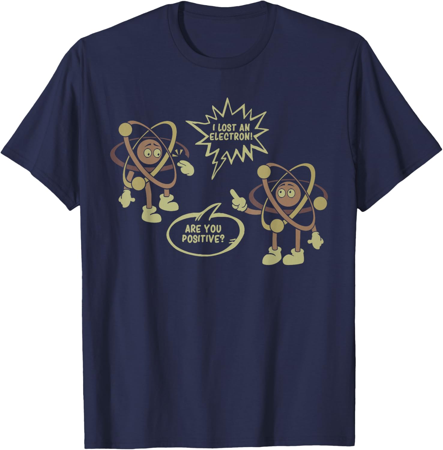 I Lost An Electron. Are You Positive? Science Chemistry Gift T-Shirt - T-Shirt | Navy