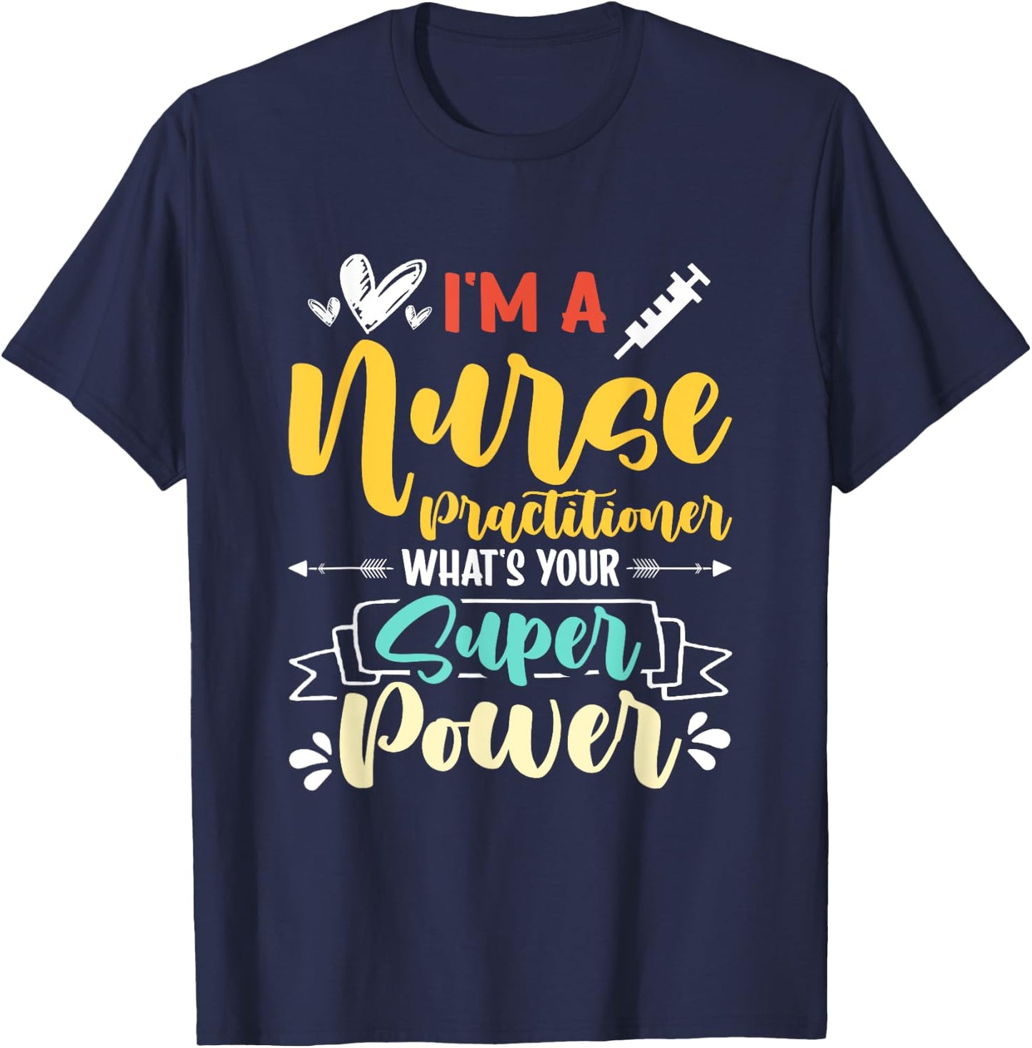 I am a Nurse Practitioner What's Your Super Power Funny T-Shirt - T-Shirt | Navy