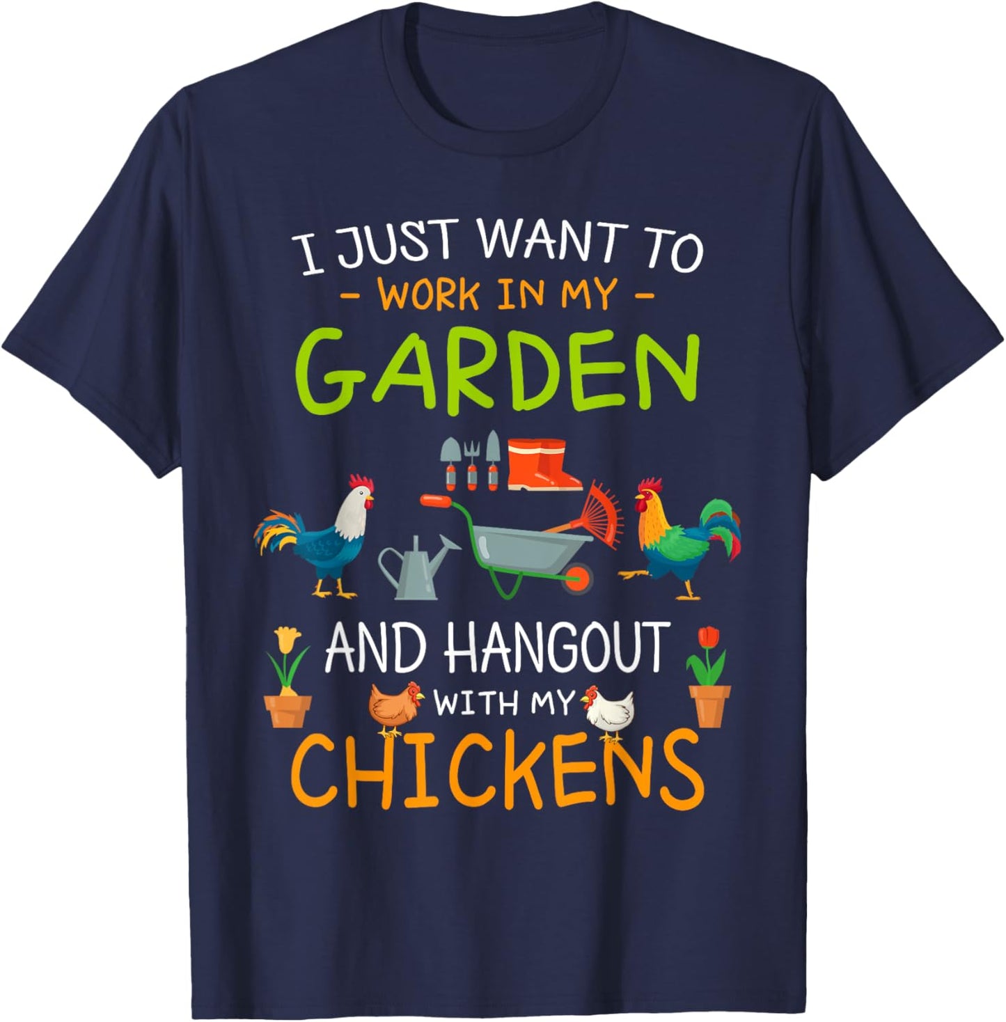 I Just Want To Work In My Garden Shirt Hang Out with Chicken T-Shirt - T-Shirt | Navy
