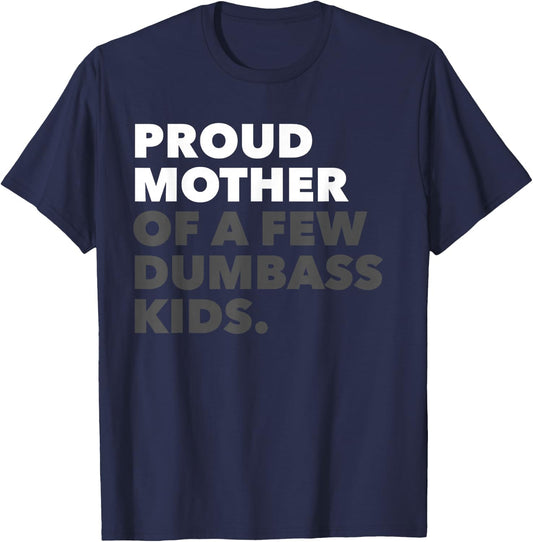 Women Proud Mother Of A Few Dumbass Kids - Mother's Day T-Shirt - T-Shirt | Navy