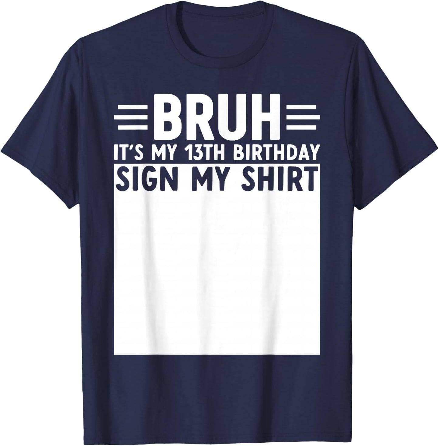 Bruh It's My 13th Birthday Funny 13 Year Old Bday Sign My T-Shirt - T-Shirt | Navy