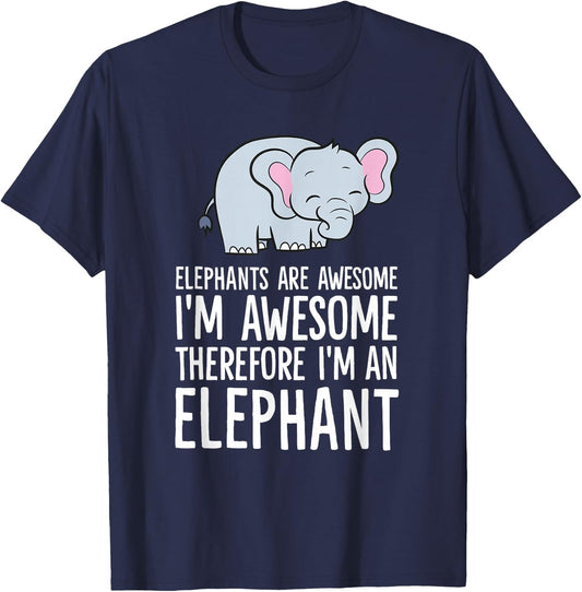 Elephants are Awesome I'm Awesome Therefore I'm an Elephant T-Shirt - T-Shirt | Navy