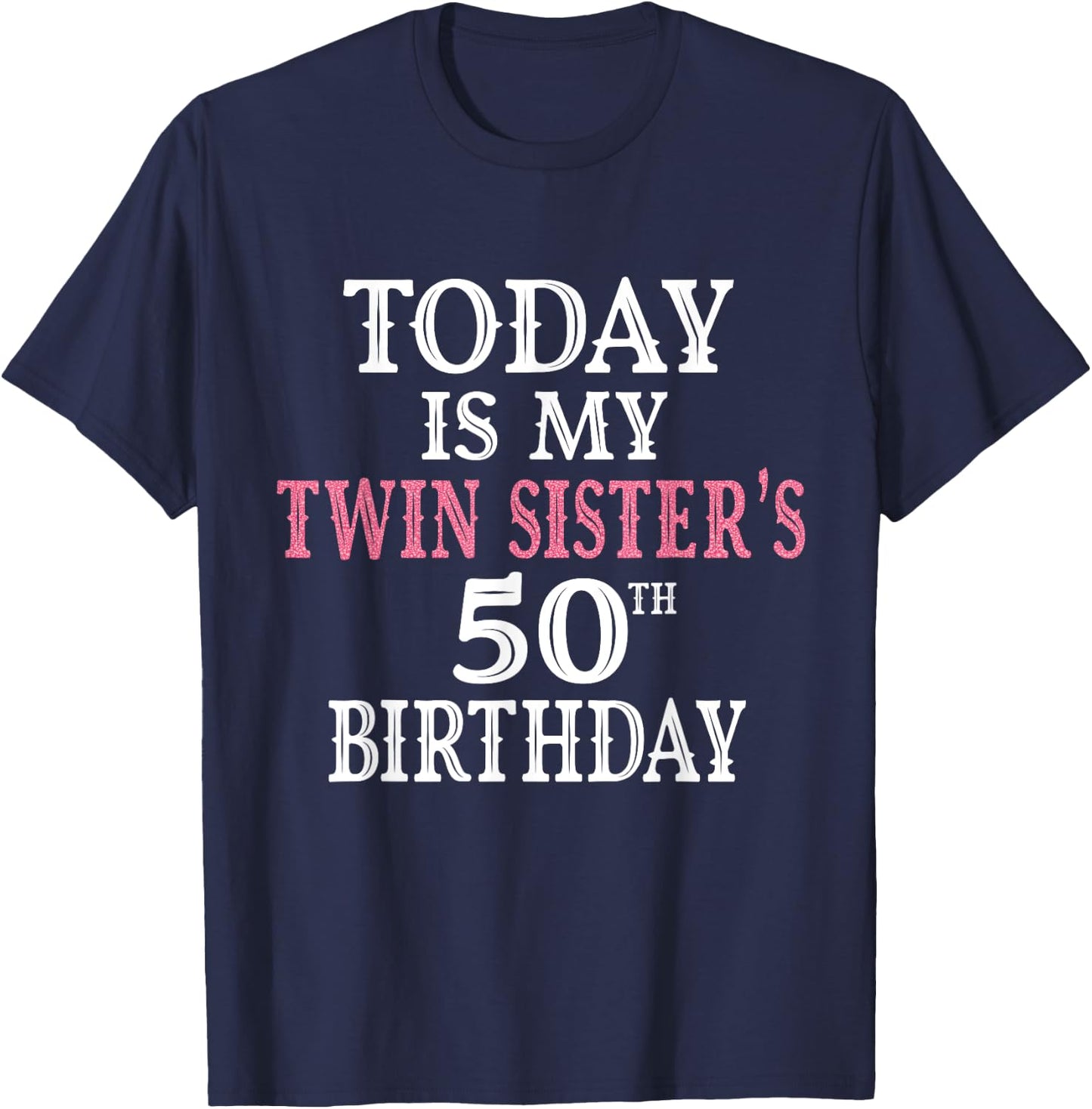 Today Is My Twin Sister's 50th Birthday Party 50th Years Old T-Shirt - T-Shirt | Navy