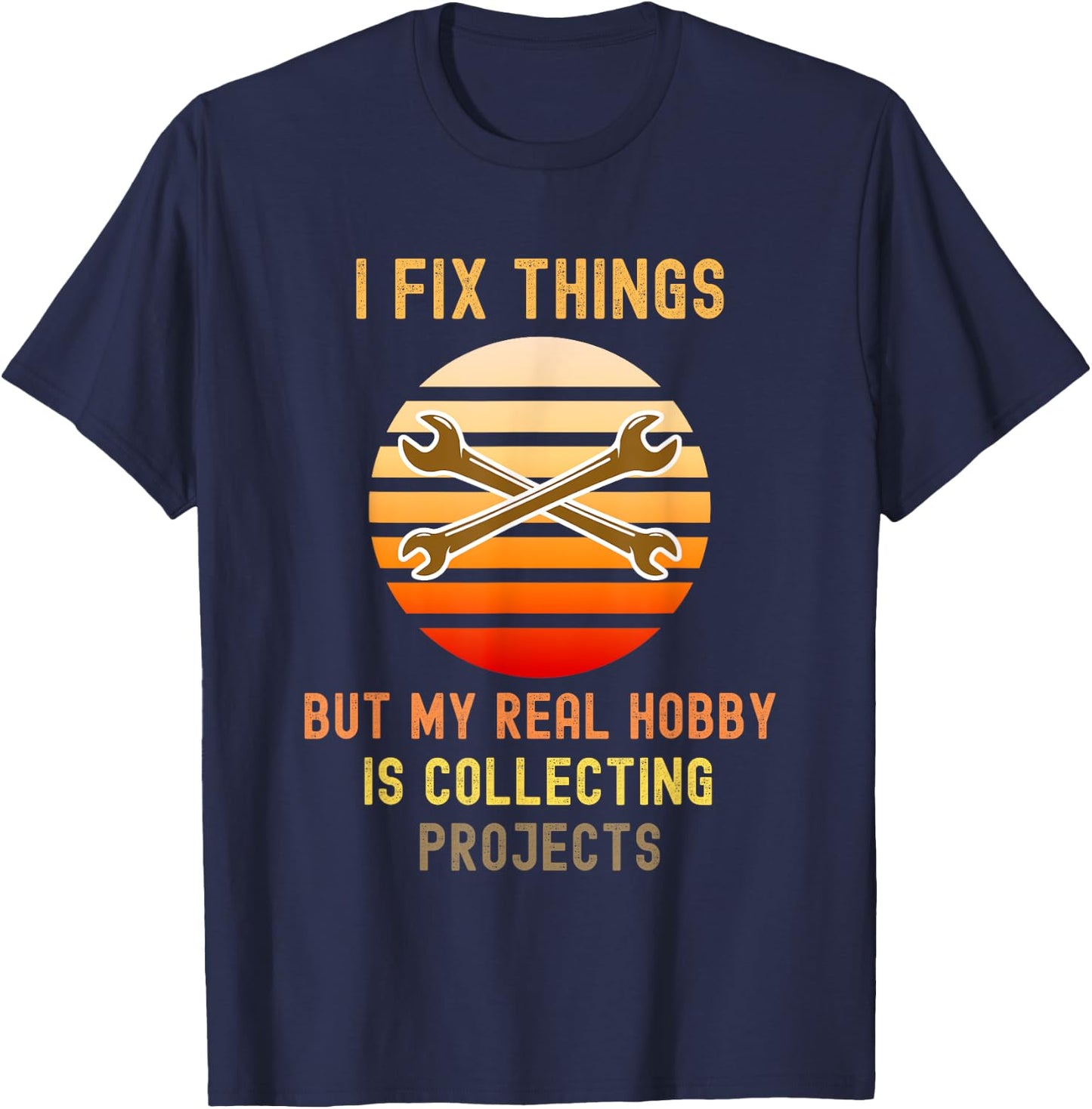 I Fix Things But My Real Hobby is Collecting Projects Retro T-Shirt - T-Shirt | Navy